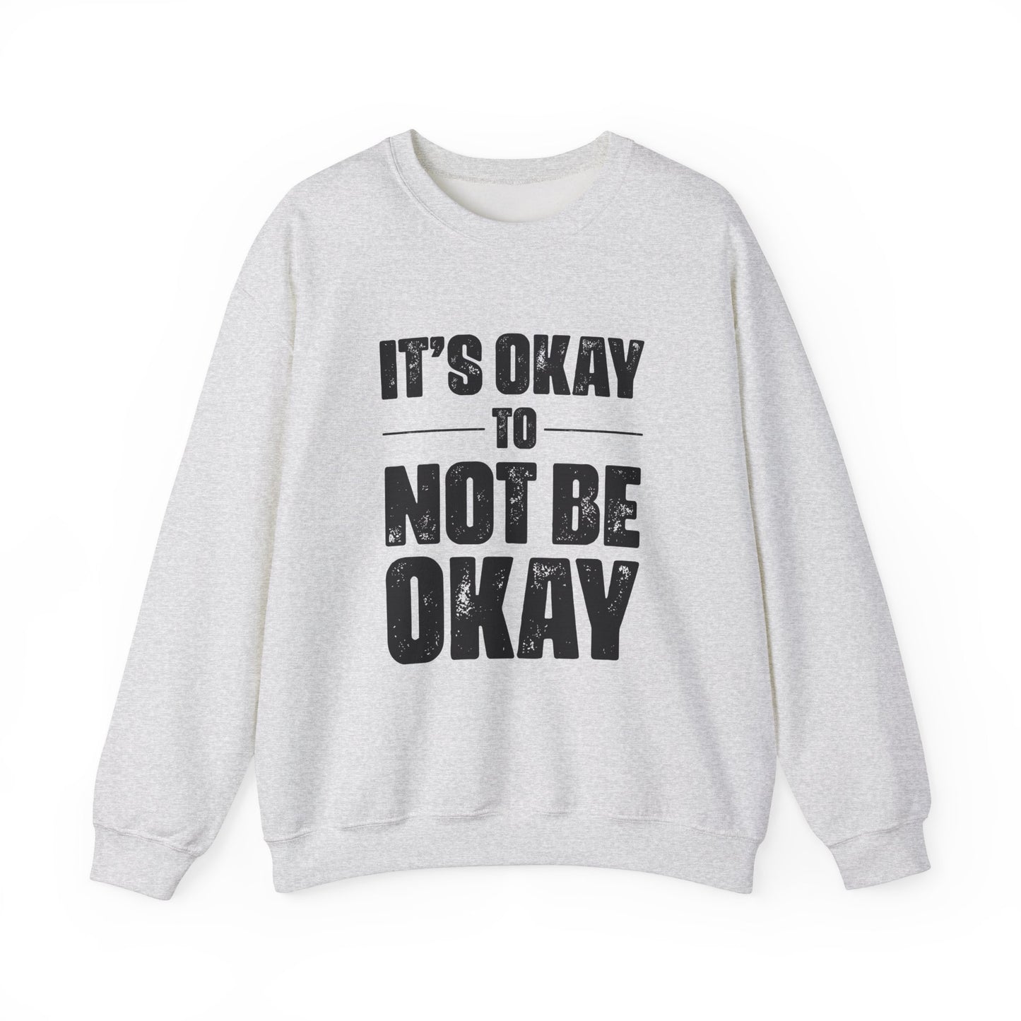 It’s Okay Not to Be Okay – Mental Health Sweatshirt for Awareness