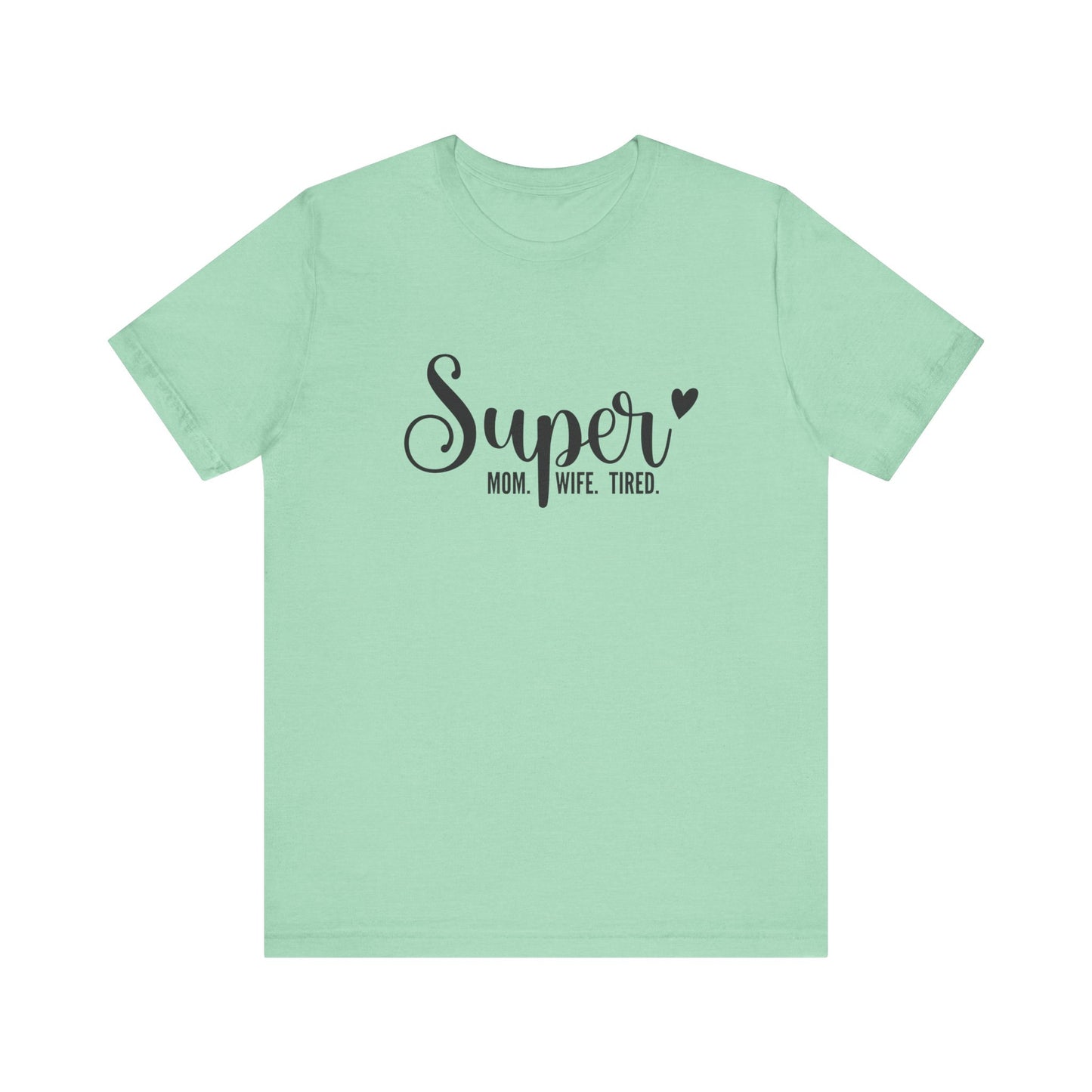 T-Shirt Super Mom. Super Wife. Super Tired. – Inspirational Mom Shirt
