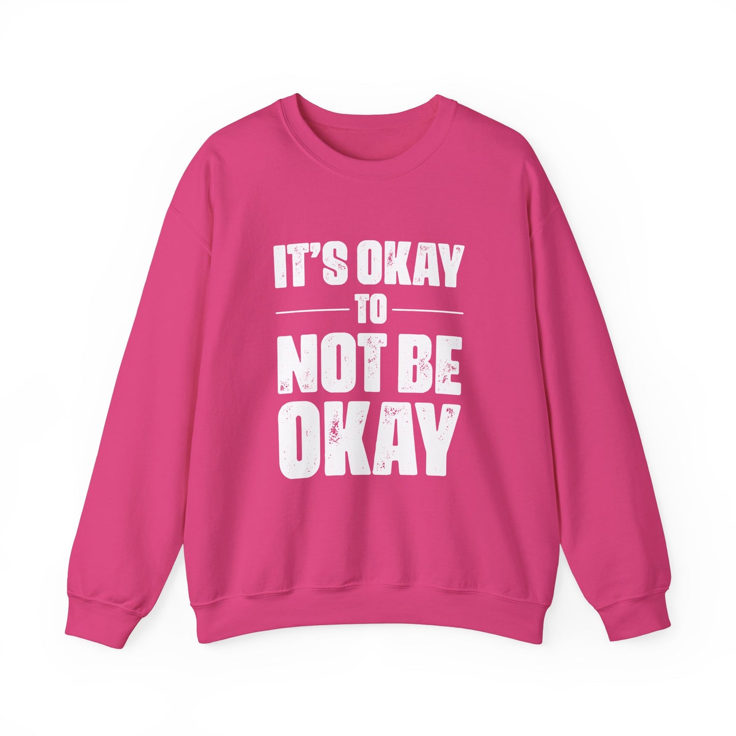 It’s Okay Not to Be Okay – Mental Health Sweatshirt for Awareness
