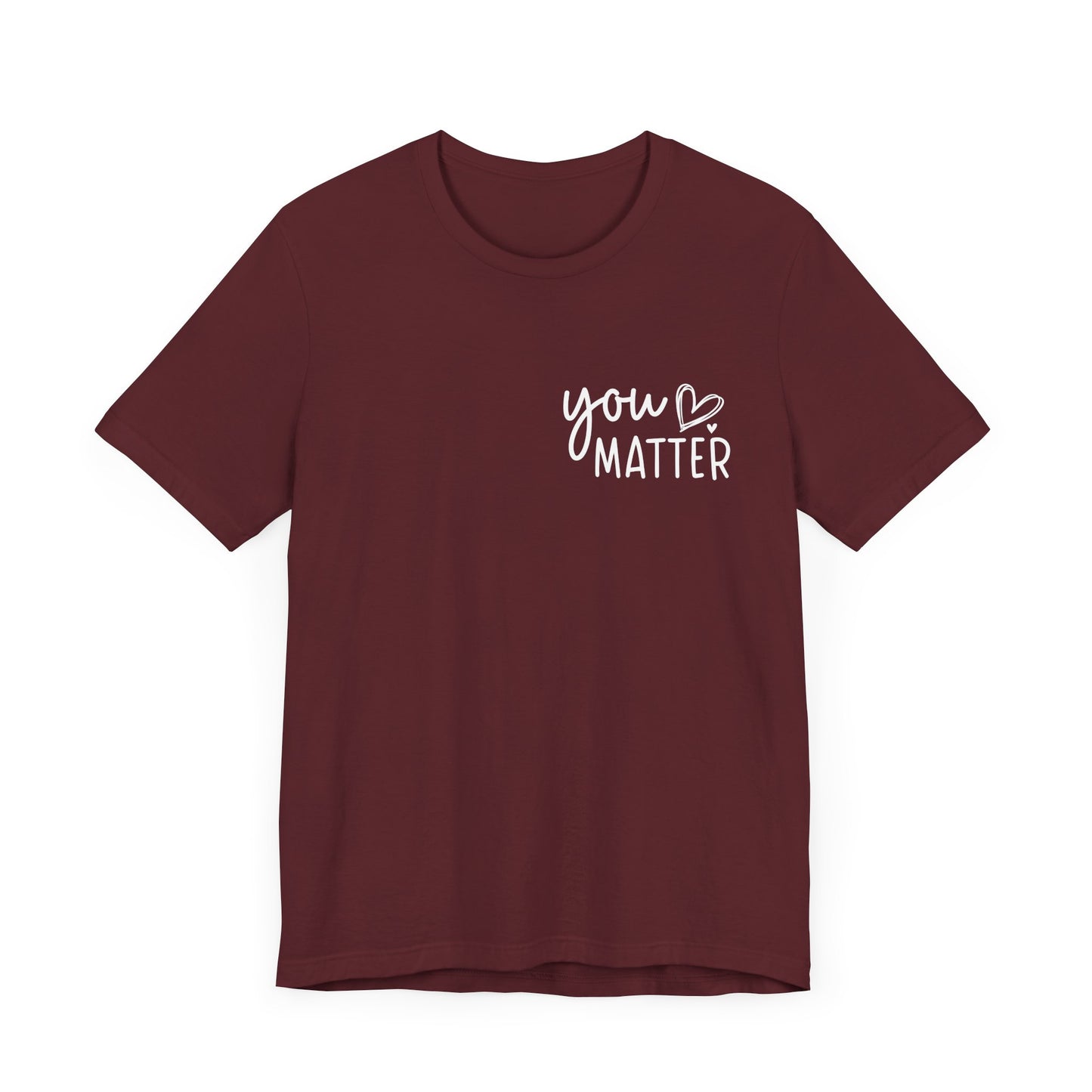 You Matter, Dear Person Behind Me – Maroon T Shirt You Matter