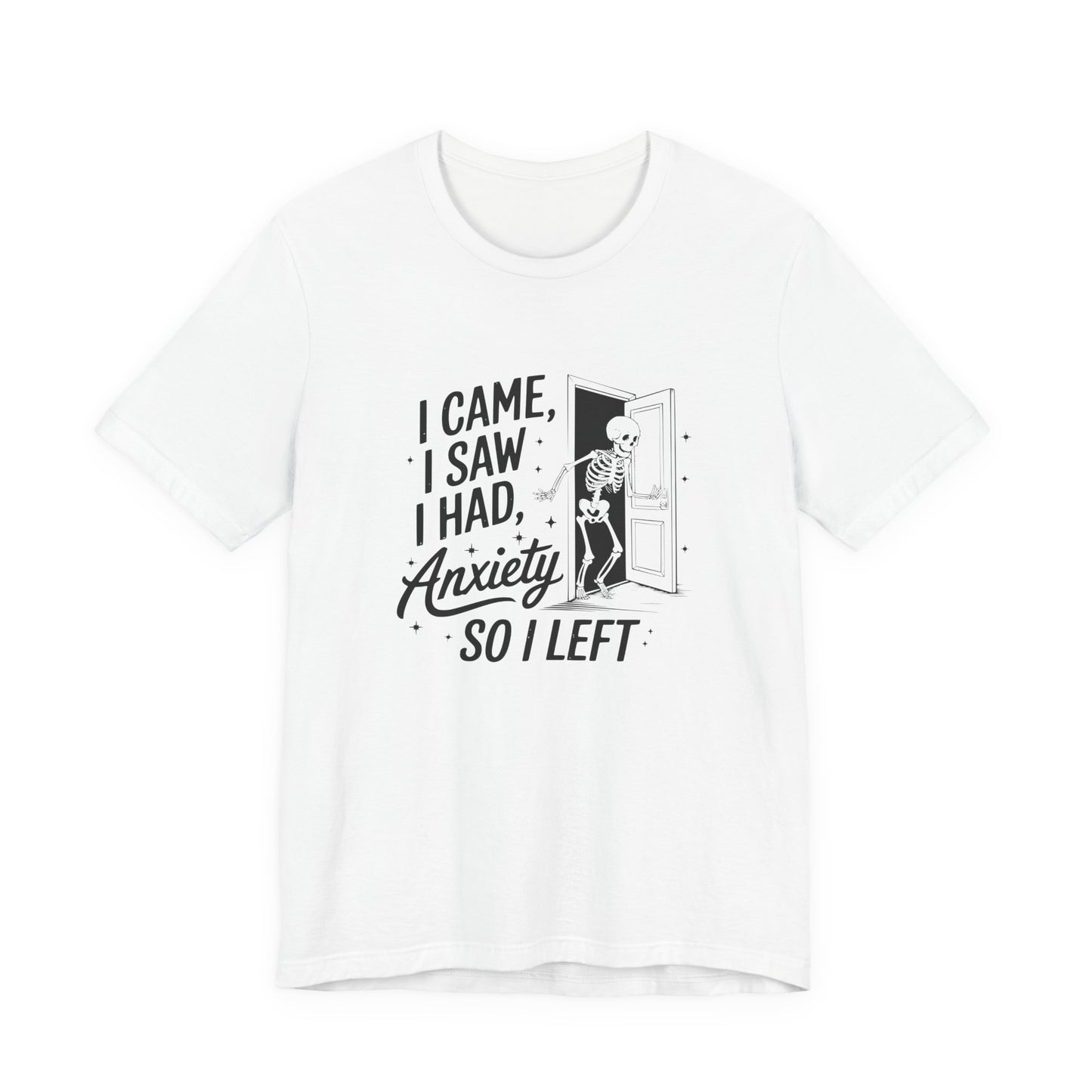 T-Shirt I CAME I SAW I HAD ANXIETY Shirt – Funny Anxiety Shirt Unisex
