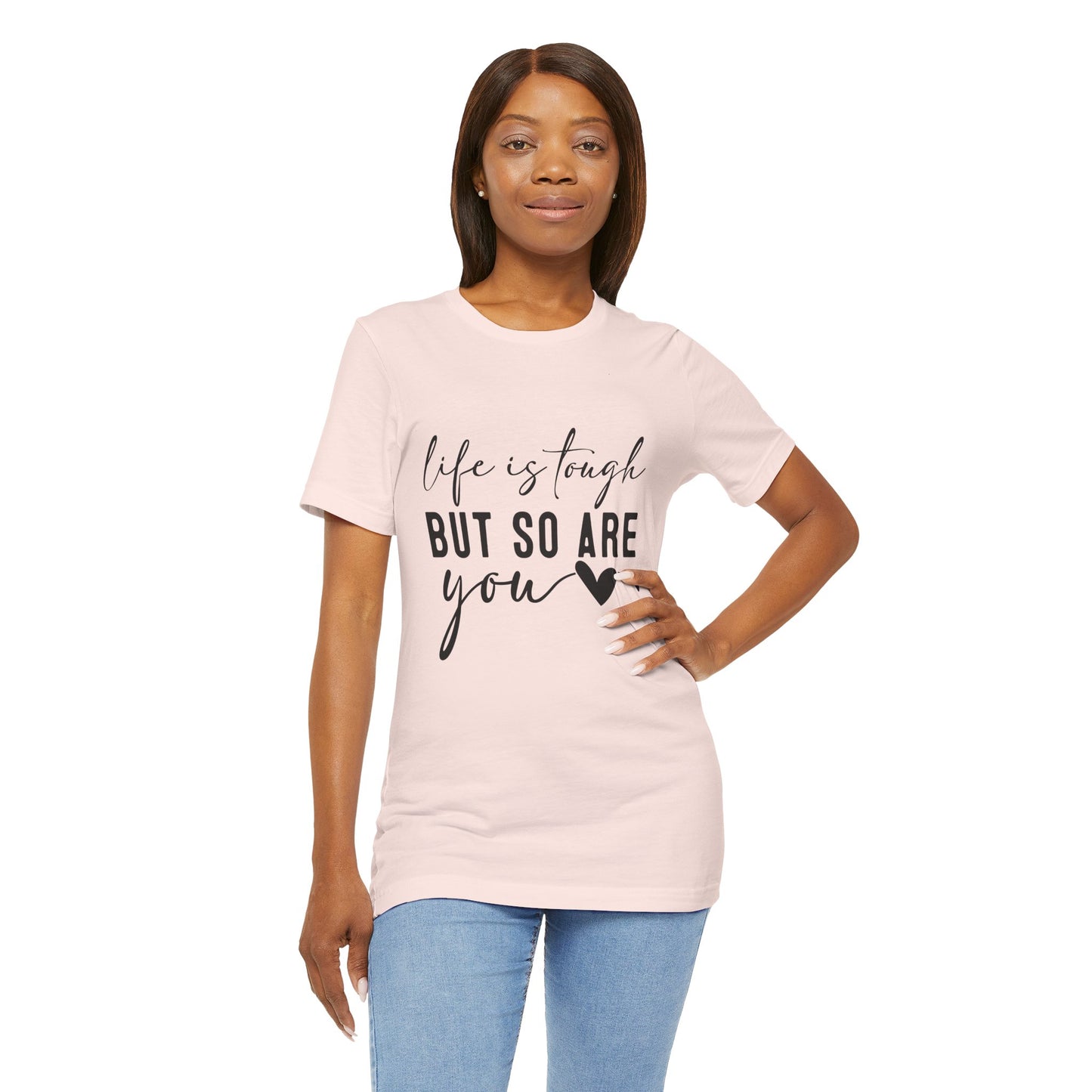 Life is Tough, But So Are You – Empowering Message Shirt