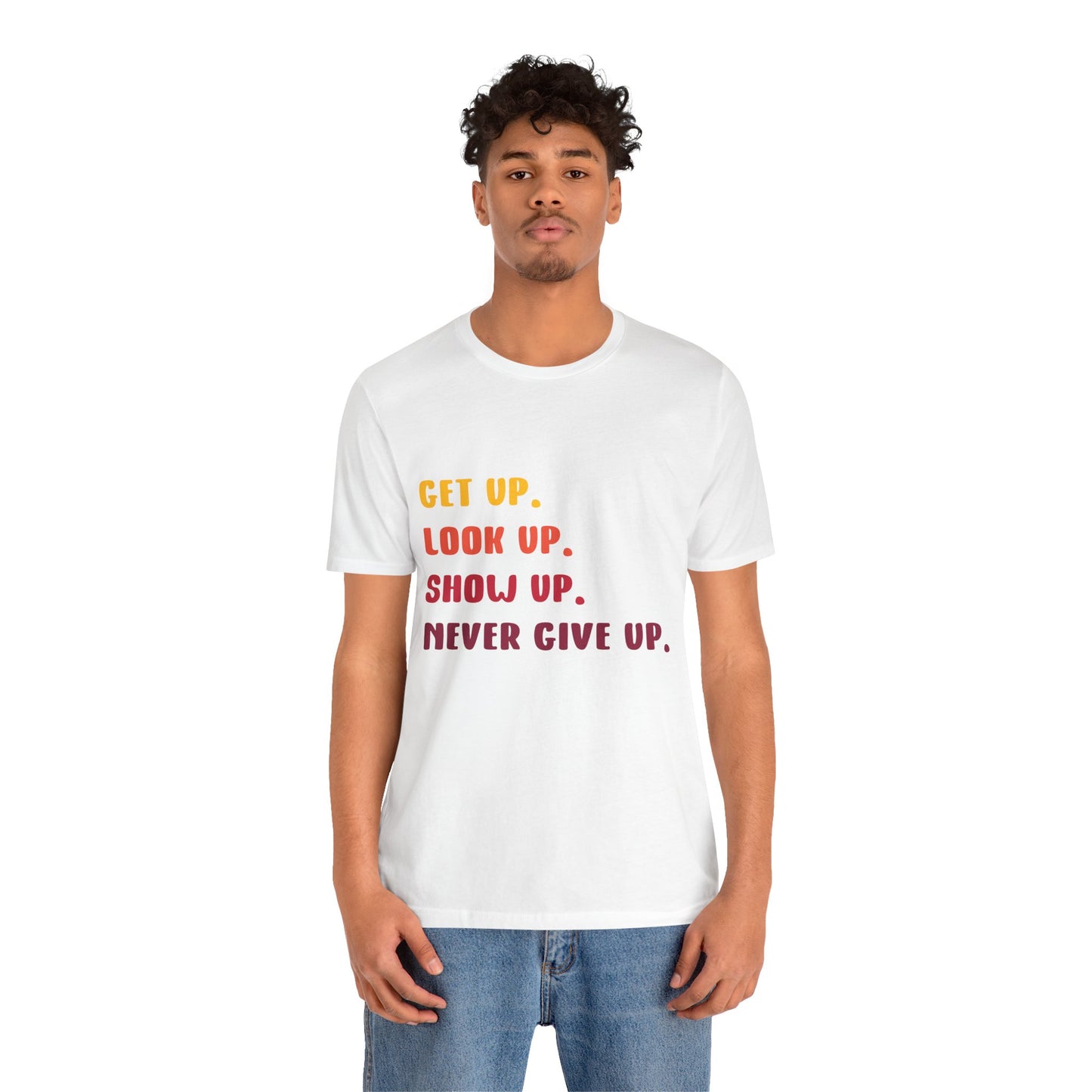 Wake Up, Show Up, Never Give Up – You Got This T-Shirt