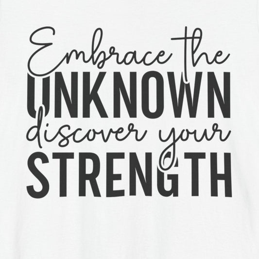 T-Shirt Motivational Shirts – Embrace the Unknown Strength Tee