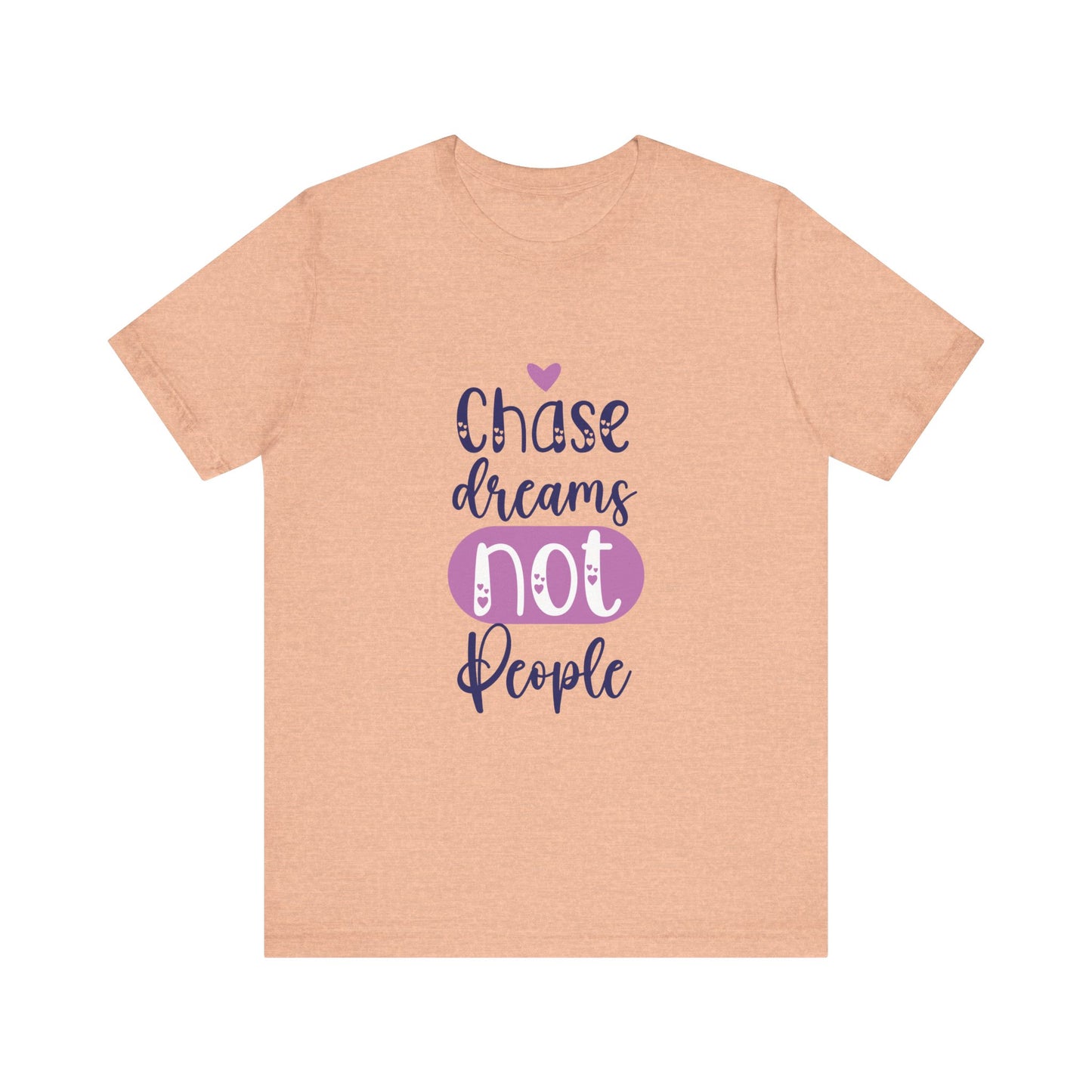 T-Shirt Chase Dreams, Not People – Motivational Phrases Tee for Women