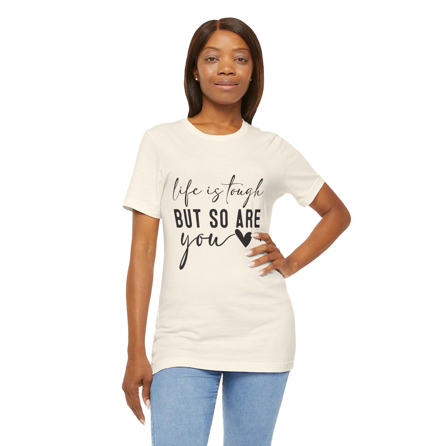 Life is Tough, But So Are You – Empowering Message Shirt