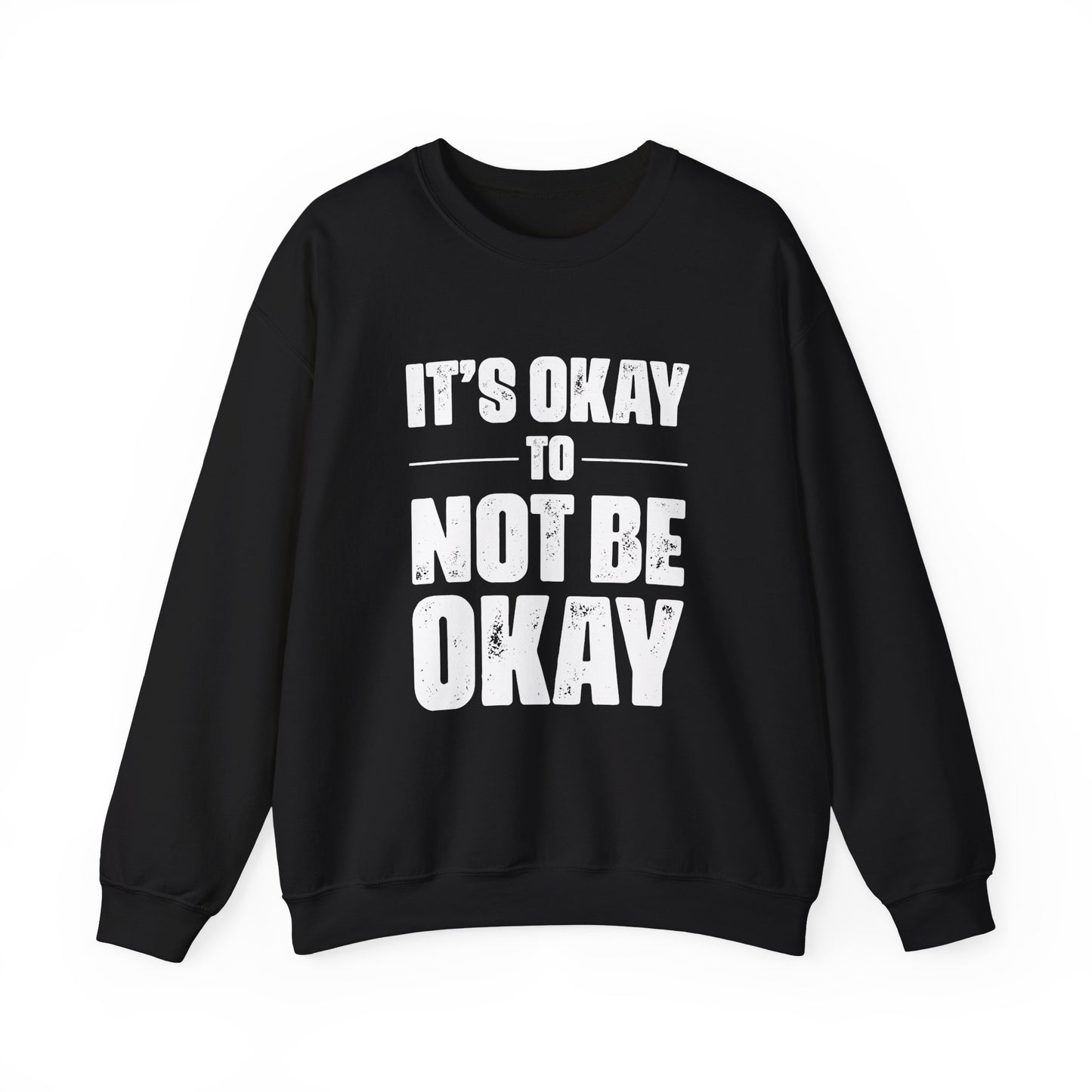 It’s Okay Not to Be Okay – Mental Health Sweatshirt for Awareness