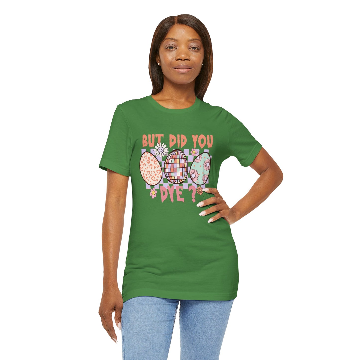 But Did You Dye? T-Shirt | Funny Easter Shirt for Women