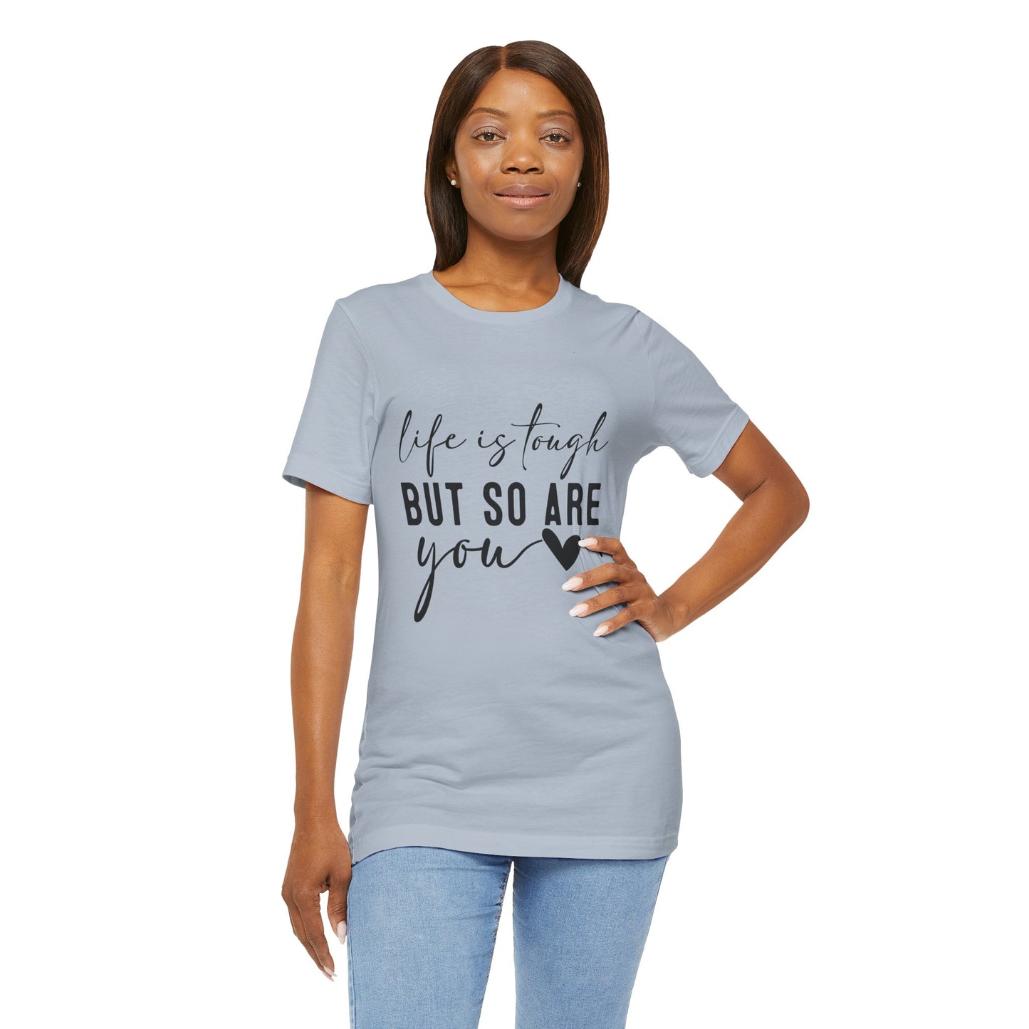 Life is Tough, But So Are You – Empowering Message Shirt
