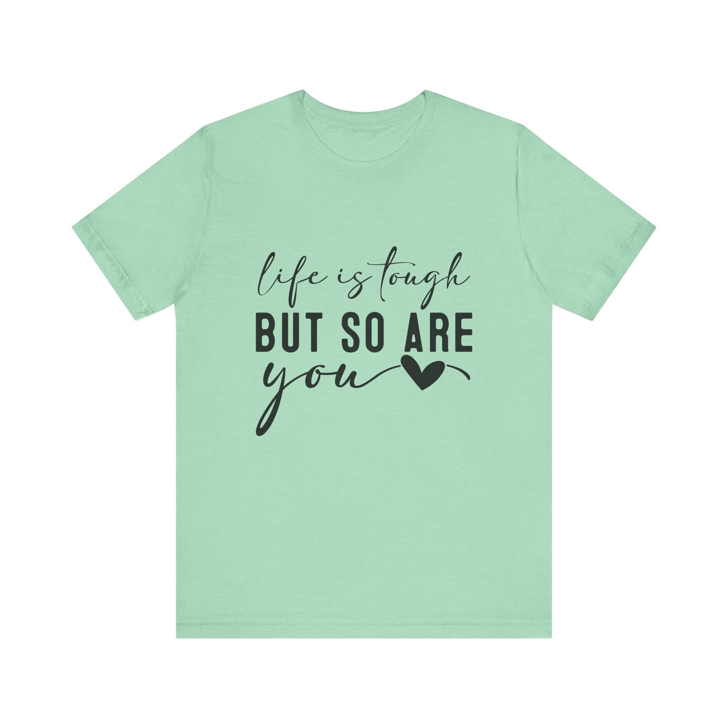 Heather Mint Life is Tough, But So Are You – Empowering Message Shirt