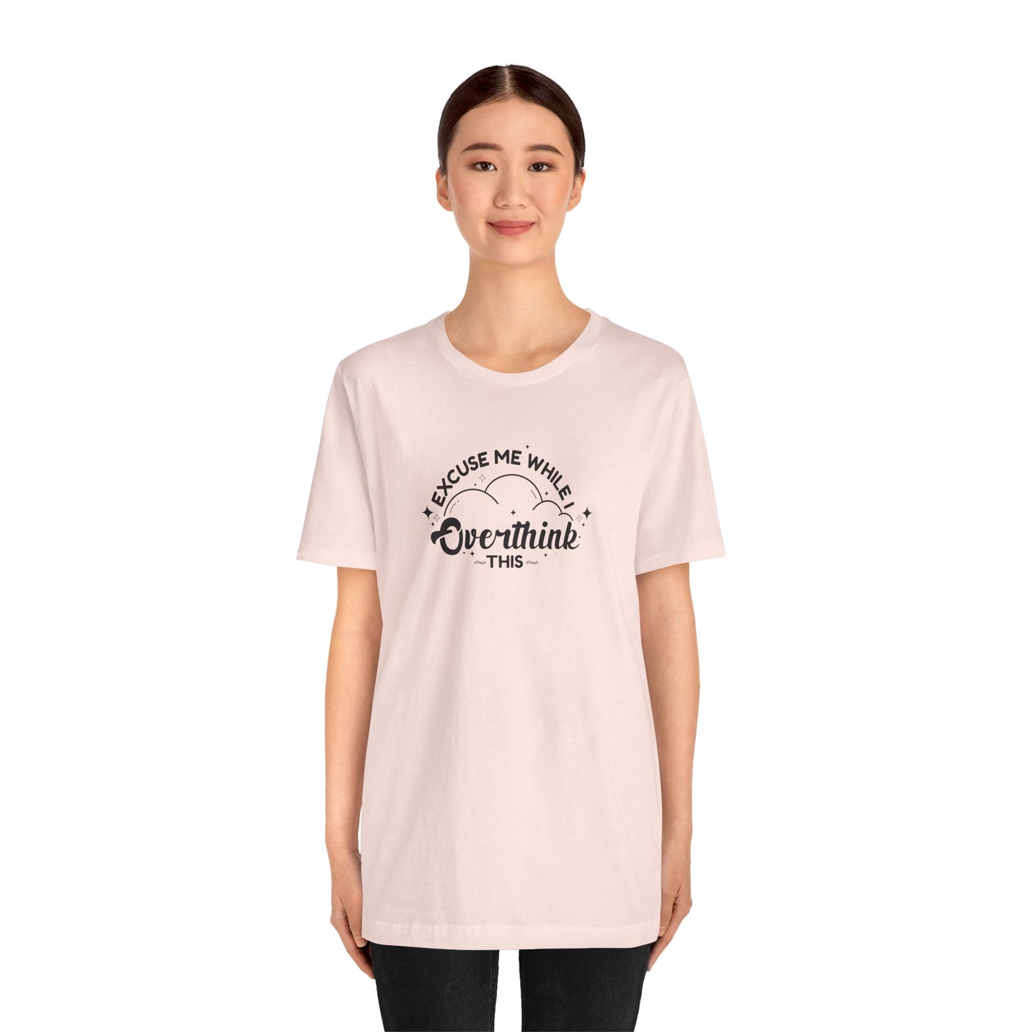 T-Shirt Excuse Me While I Overthink This Shirt – Whimsical Graphic Tee
