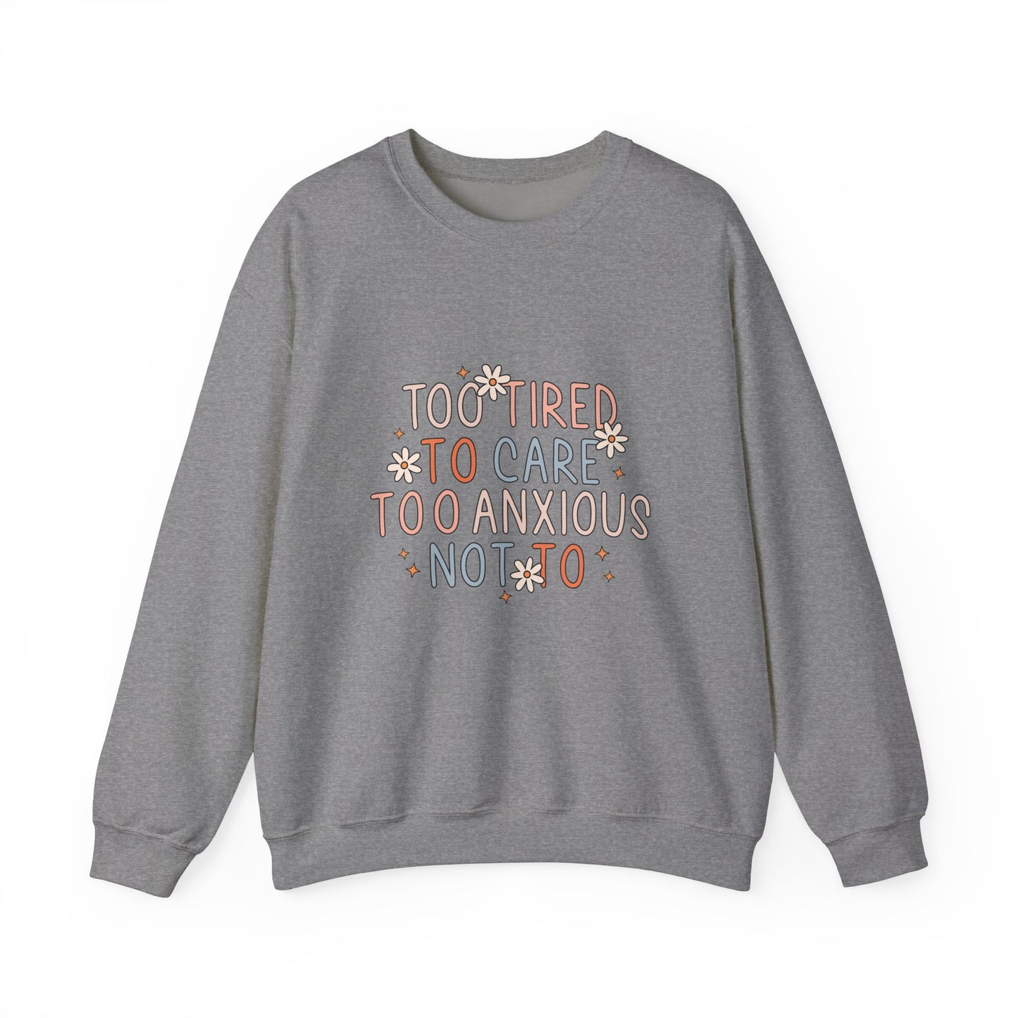 Too Tired to Care, Too Anxious Not To – Mental Health Sweatshirts
