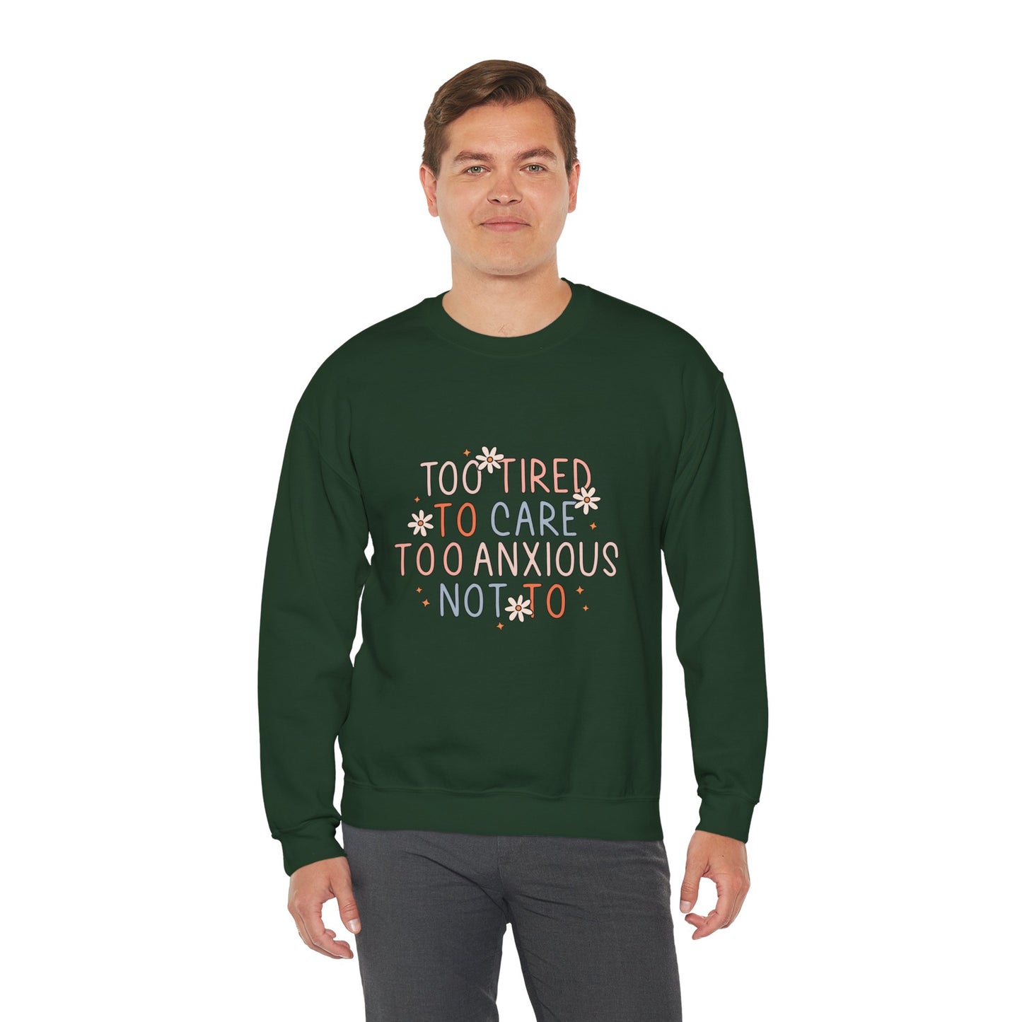 Too Tired to Care, Too Anxious Not To – Mental Health Sweatshirts
