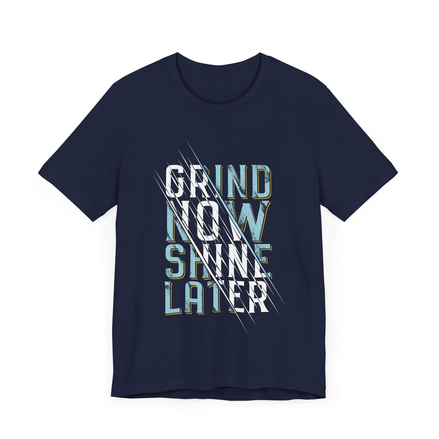 T-Shirt Grind Now, Shine Later – Purpose Driven Tee for Go-Getters