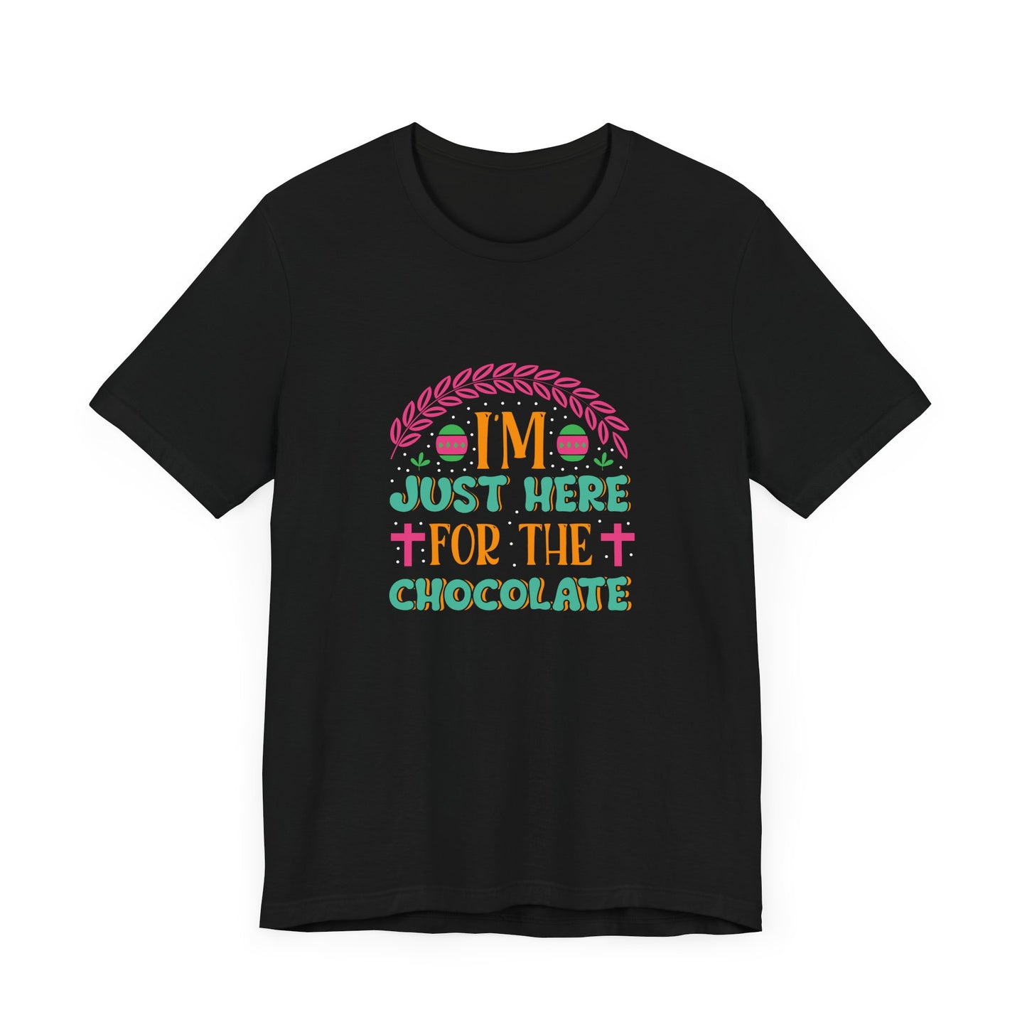 Funny Easter Shirt – I’m Just Here for the Chocolate Tee