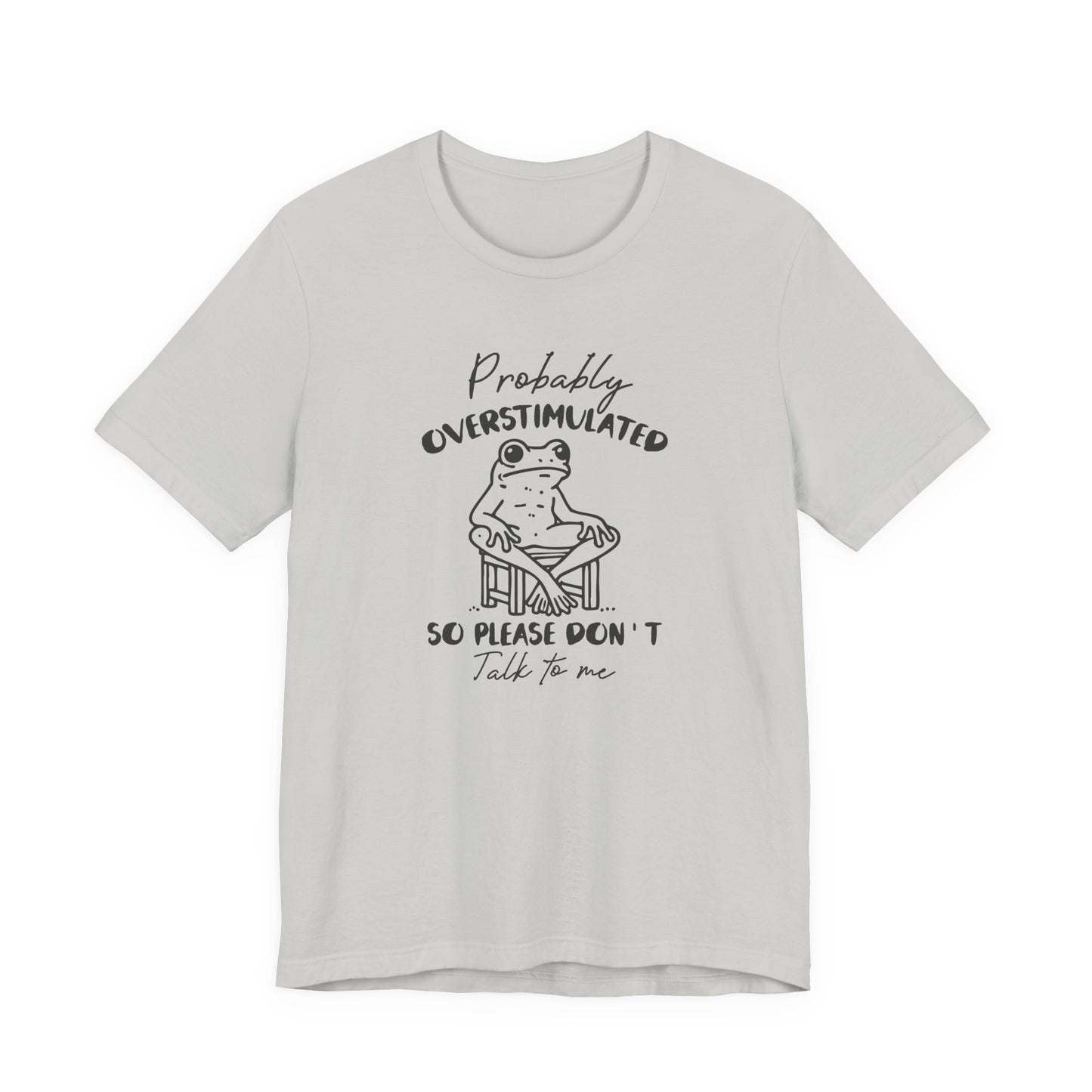 T-Shirt Probably Overstimulated Funny Anxiety Shirt – Frog Graphic Tee
