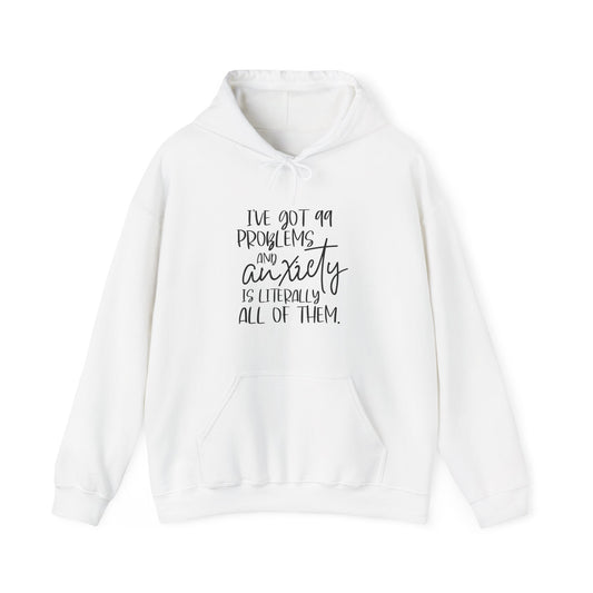 Hoodie I’ve Got 99 Problems and Anxiety Is All of Them Hoodie for Women