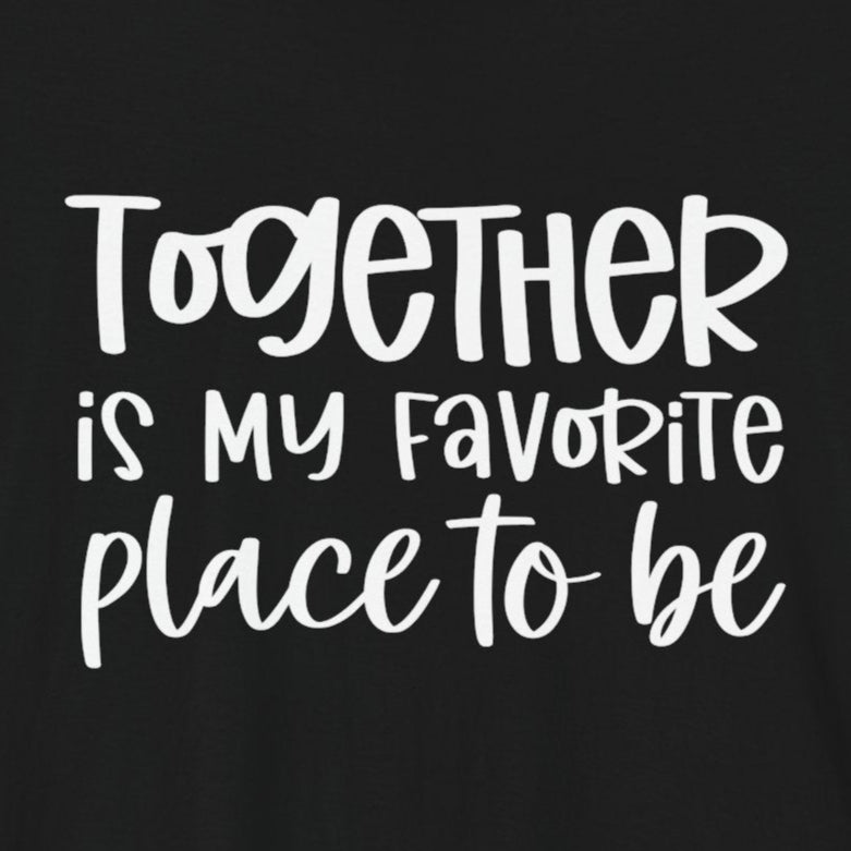 T-Shirt Together is My Favorite Place – Inspirational Couple Shirts