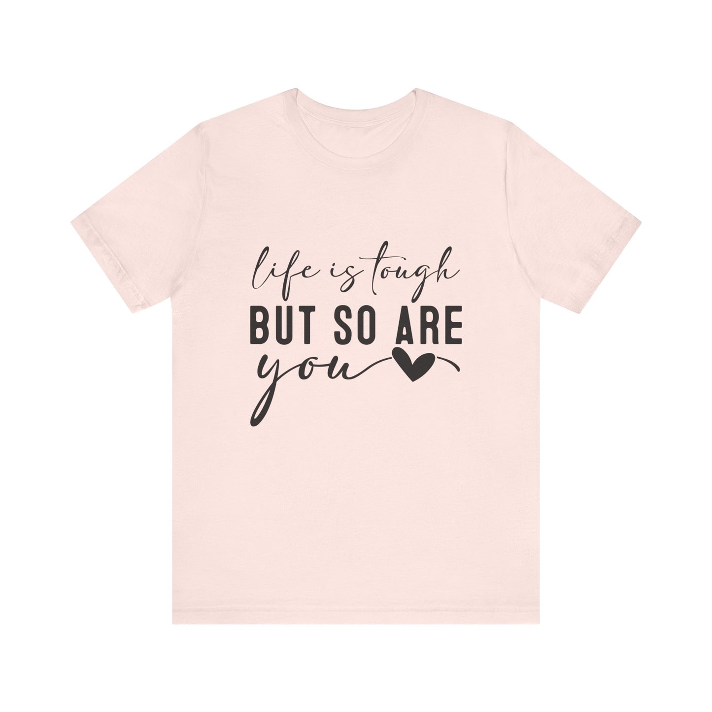 Soft Pink Life is Tough, But So Are You – Empowering Message Shirt