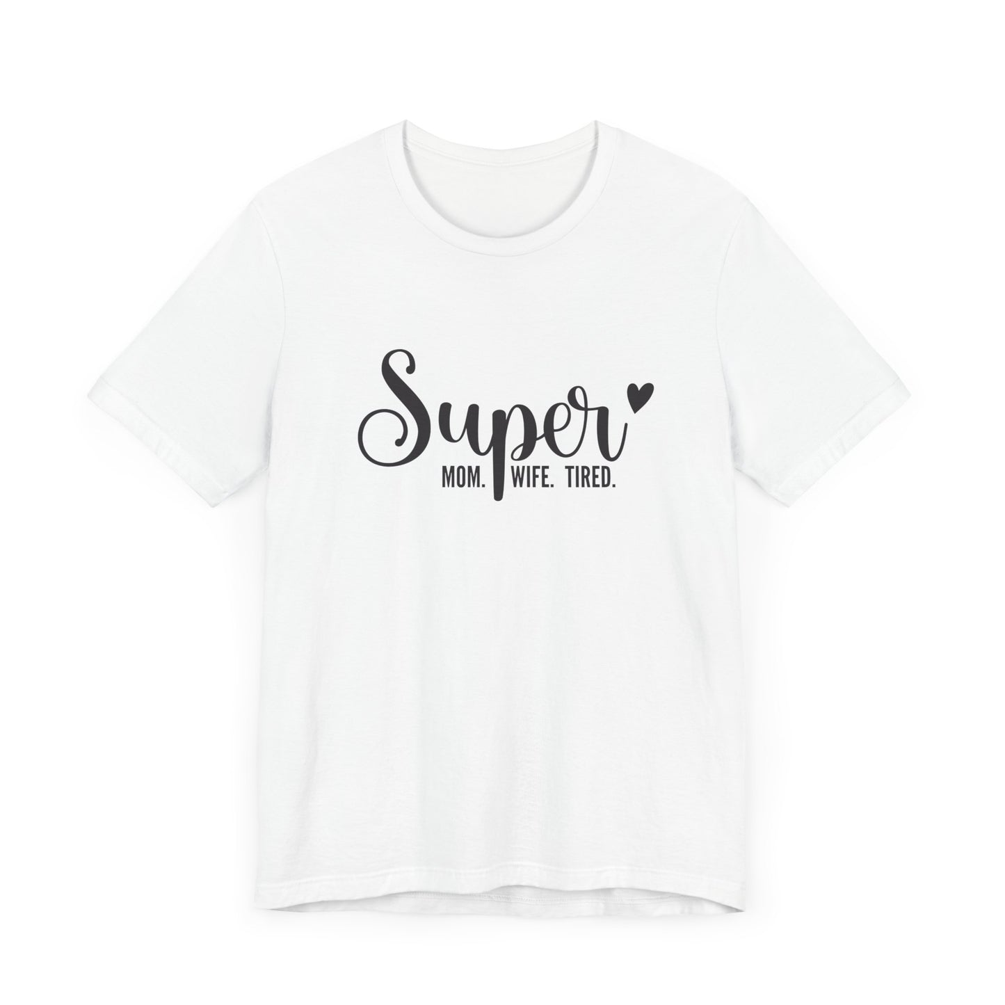 T-Shirt Super Mom. Super Wife. Super Tired. – Inspirational Mom Shirt