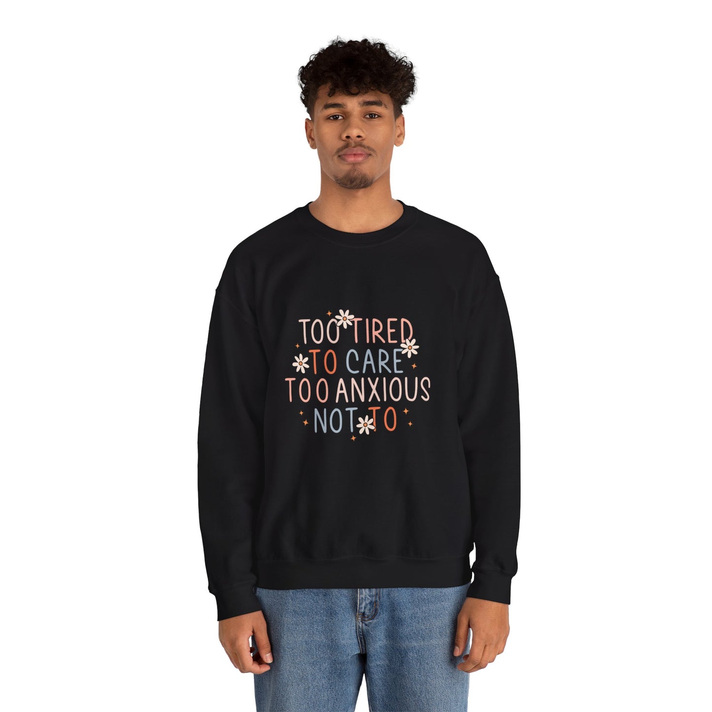 Too Tired to Care, Too Anxious Not To – Mental Health Sweatshirts