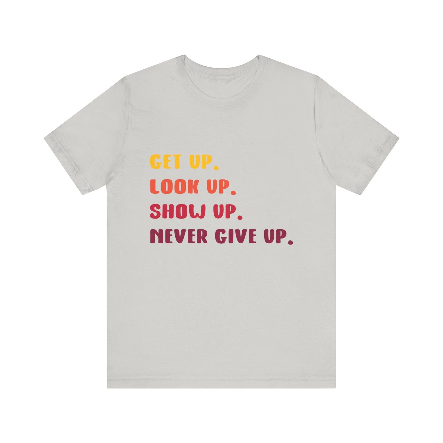 T-Shirt Wake Up, Show Up, Never Give Up – You Got This T-Shirt