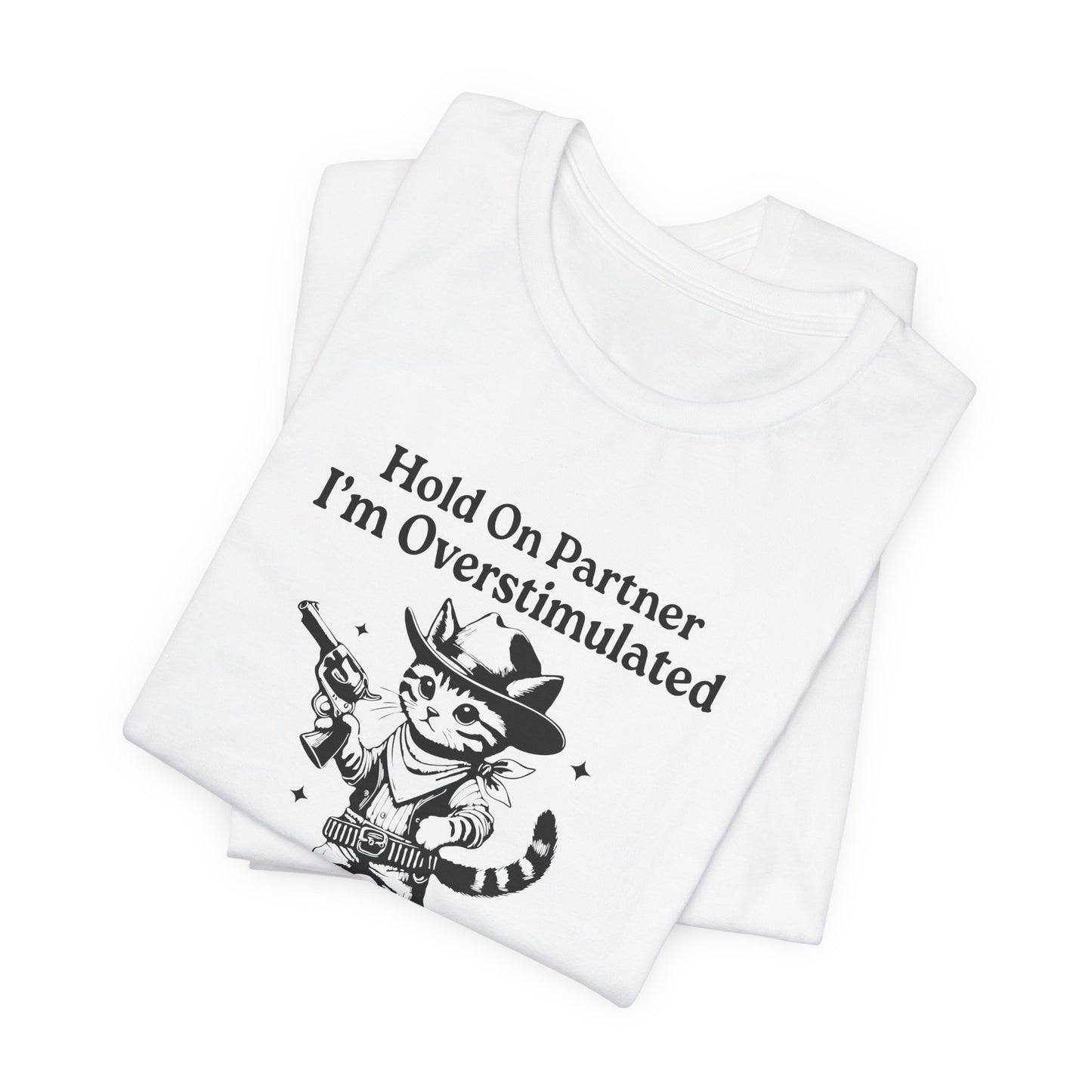 T-Shirt Hold On Partner I’m Overstimulated ADHD T-Shirt – Funny Cat Shirt