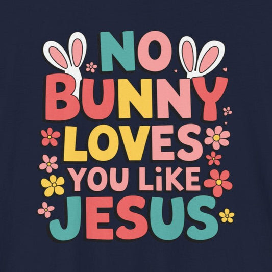 T-Shirt Christian Easter Shirt – No Bunny Loves You Like Jesus