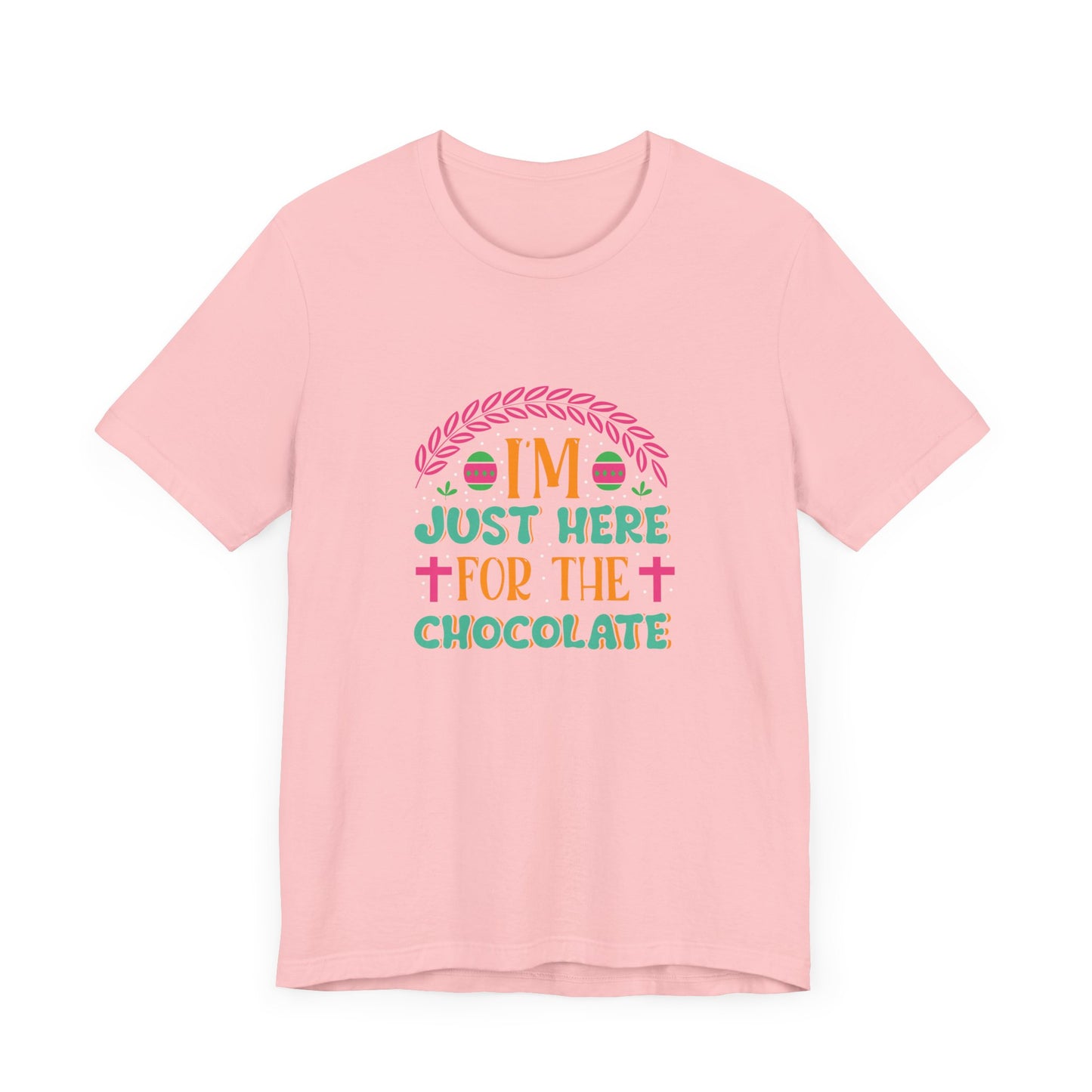 Funny Easter Shirt – I’m Just Here for the Chocolate Tee