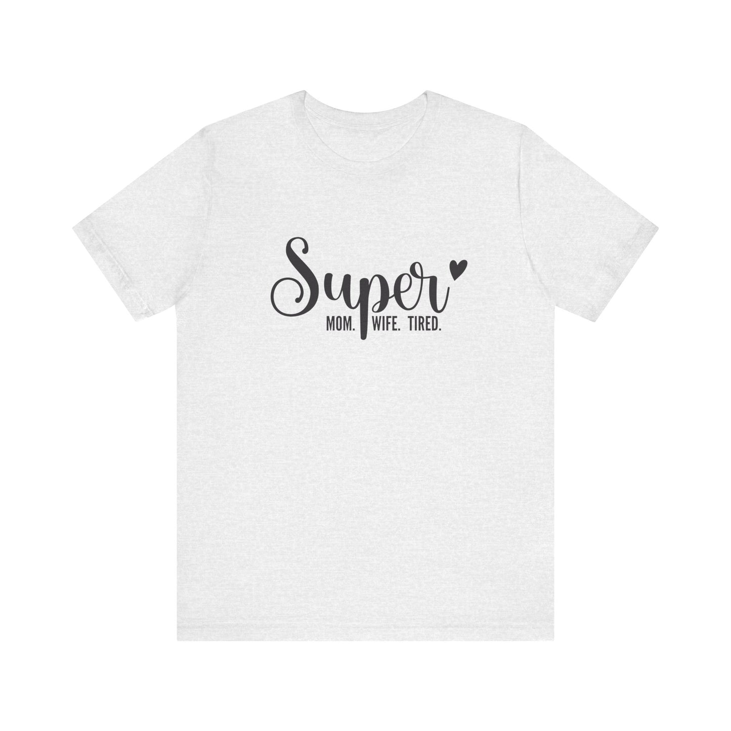 T-Shirt Super Mom. Super Wife. Super Tired. – Inspirational Mom Shirt