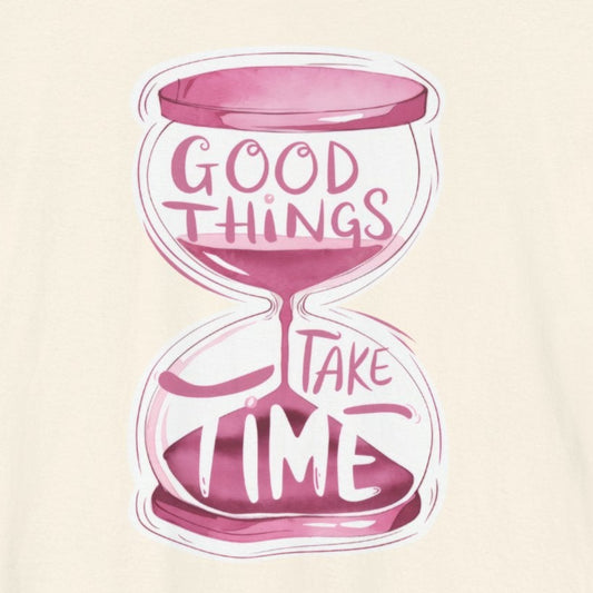 T-Shirt Uplifting Quotes Tee – Good Things Take Time T-Shirt