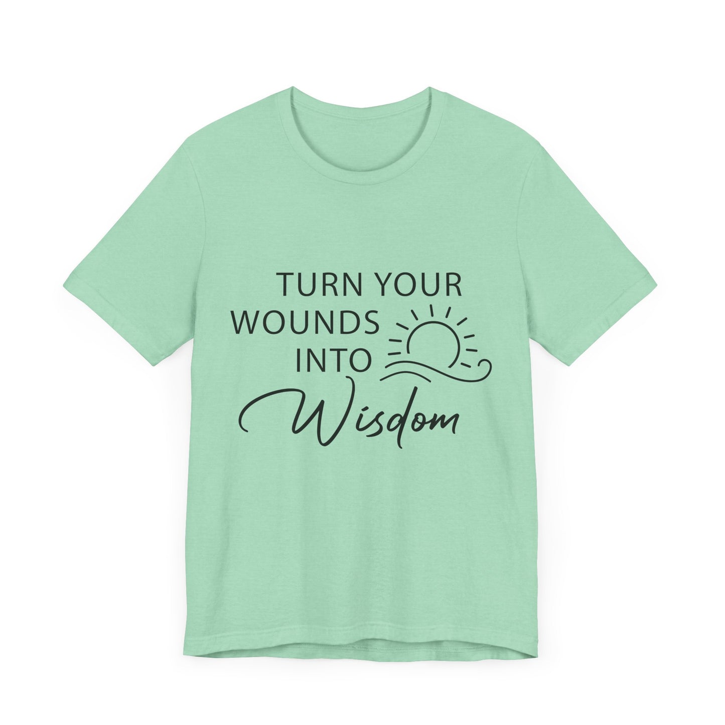 Turn Your Wounds into Wisdom – Resilience Message Tee