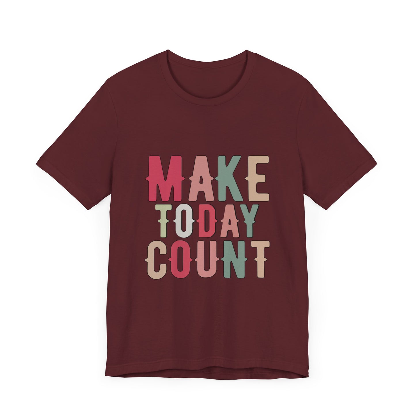 Make Today Count – Daily Inspiration T-Shirt for All Genders