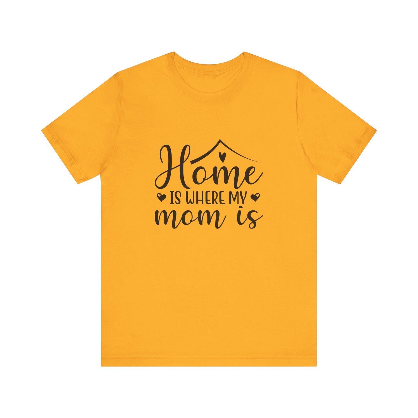Gold Mother’s Day Gift Tee – Home Is Where My Mom Is Shirt