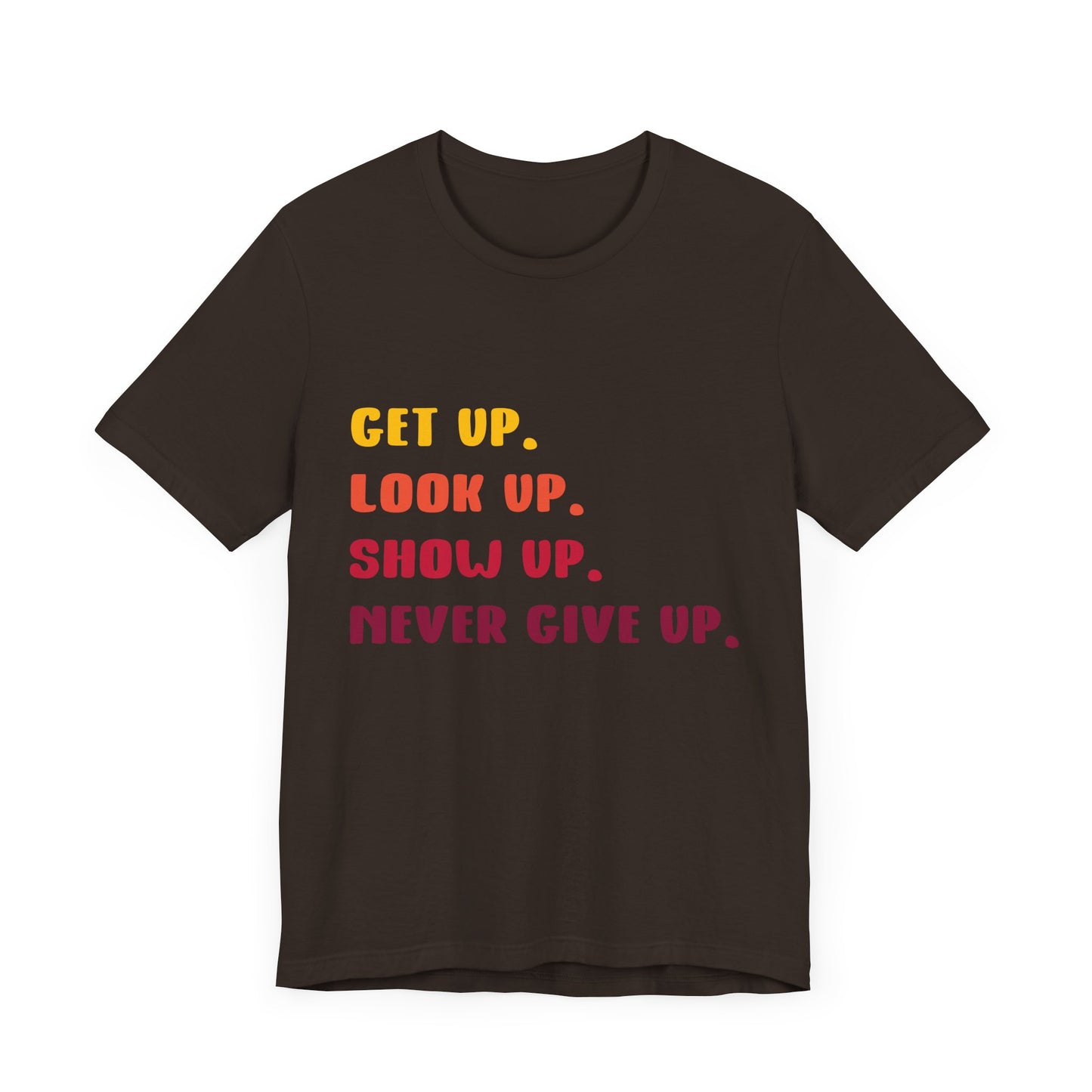 Wake Up, Show Up, Never Give Up – You Got This T-Shirt
