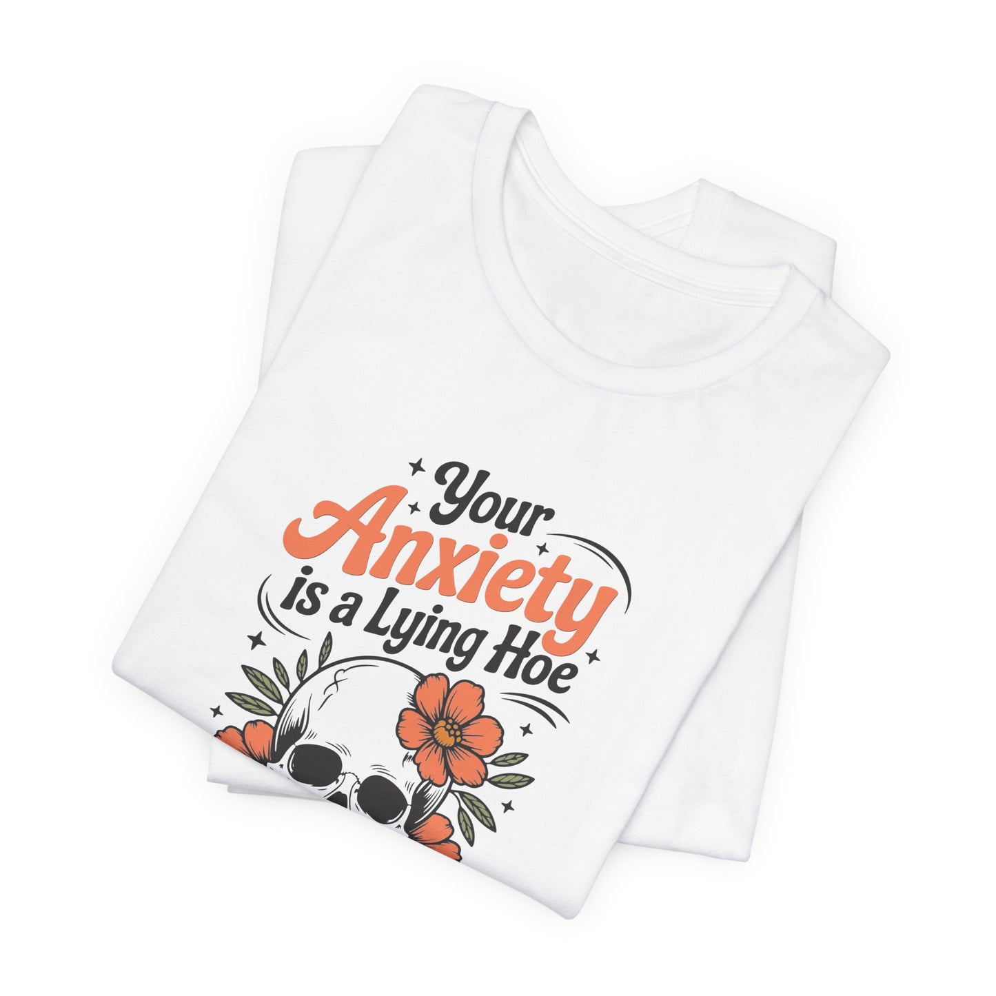 T-Shirt Your Anxiety Is a Lying Hoe Funny Anxiety Shirt – Skull Floral Tee