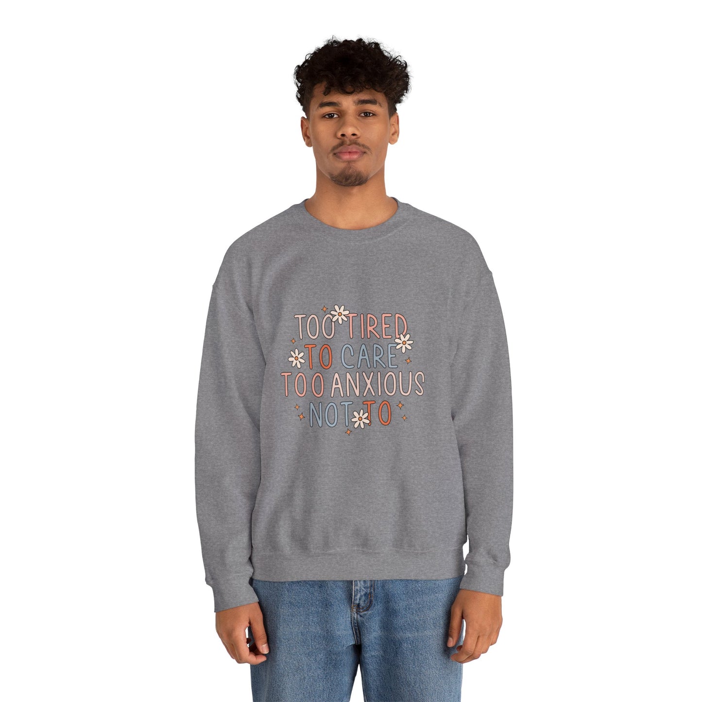 Too Tired to Care, Too Anxious Not To – Mental Health Sweatshirts