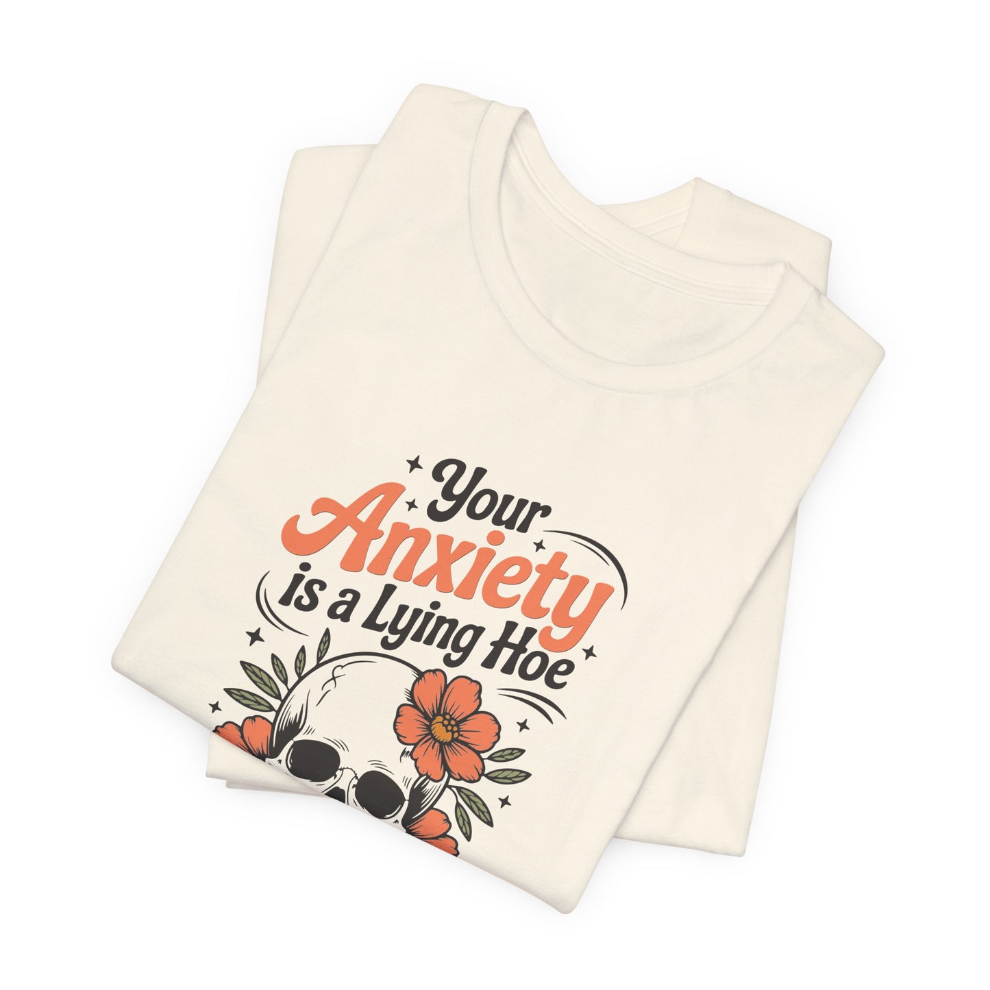 T-Shirt Your Anxiety Is a Lying Hoe Funny Anxiety Shirt – Skull Floral Tee
