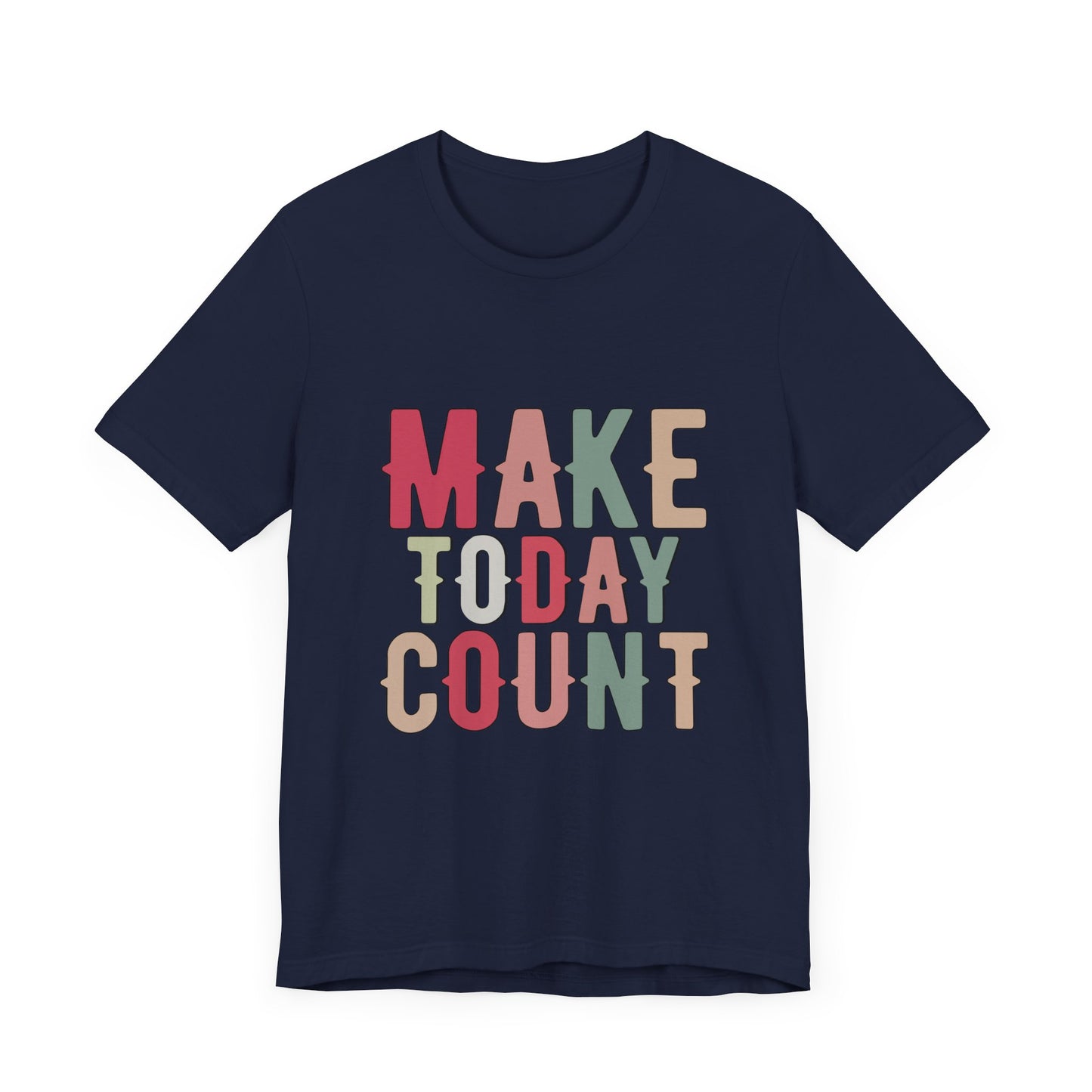 Make Today Count – Daily Inspiration T-Shirt for All Genders