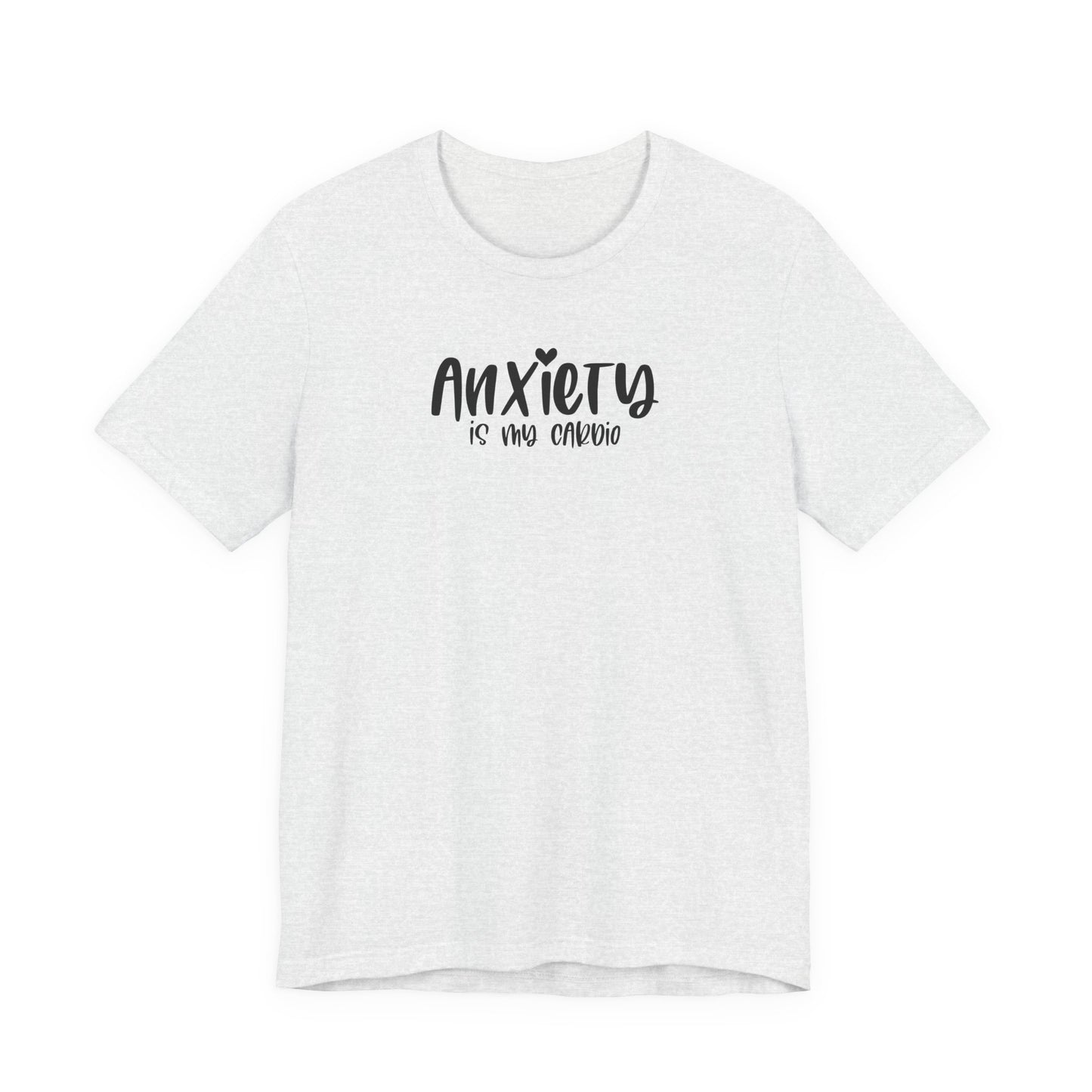 T-Shirt Anxiety Is My Cardio Funny Anxiety Shirt — Mental Health Tee