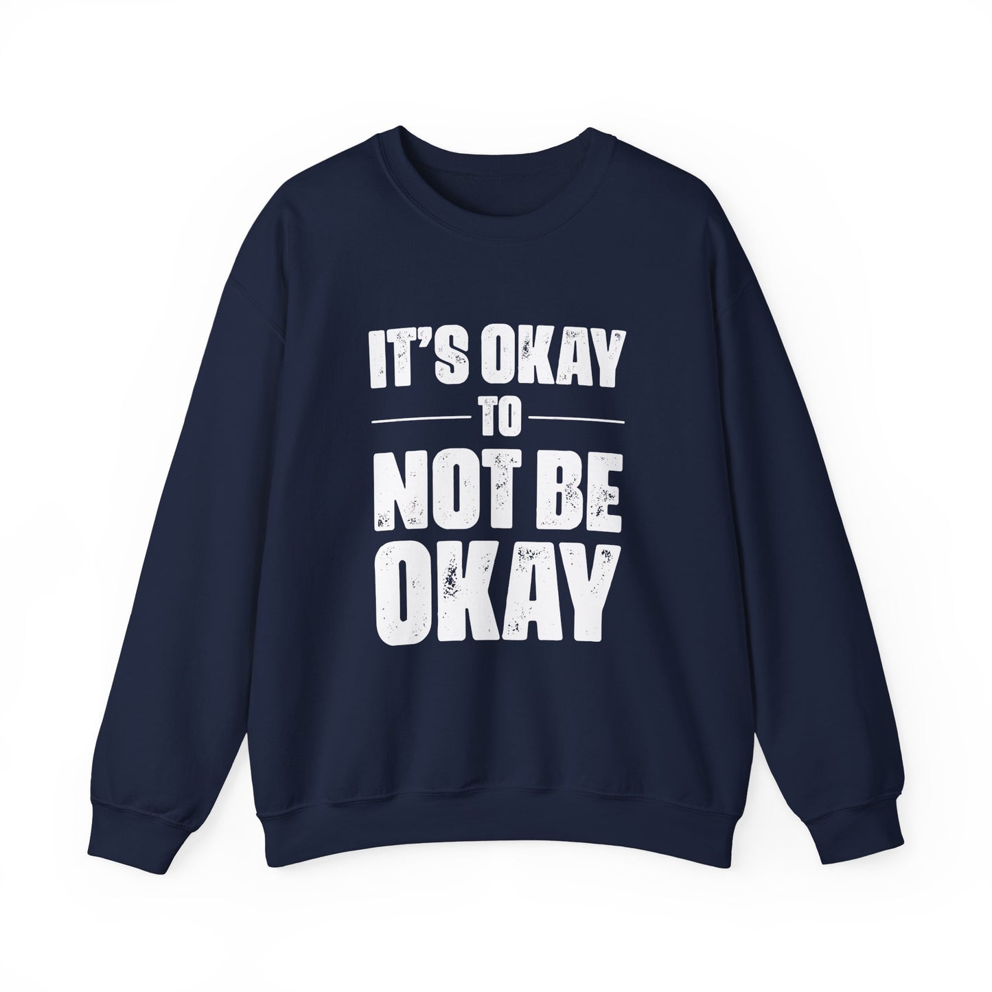 It’s Okay Not to Be Okay – Mental Health Sweatshirt for Awareness