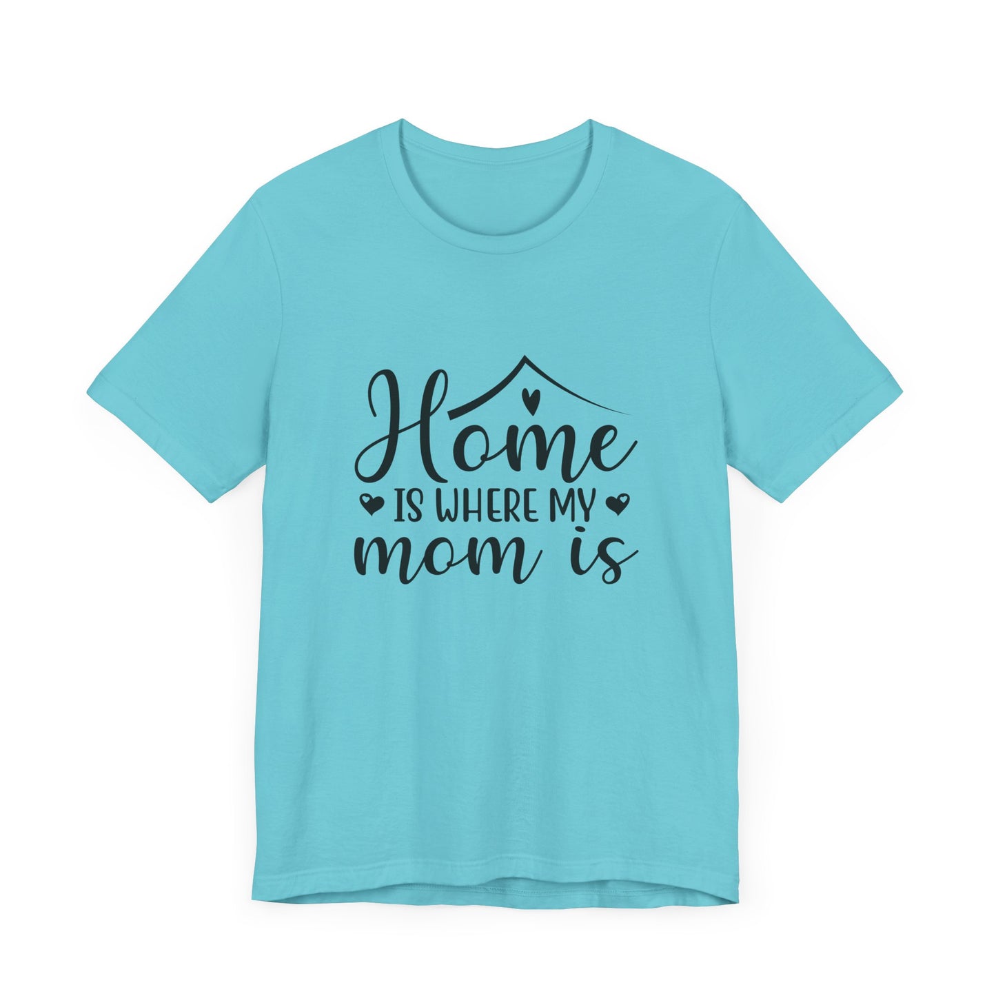 Mother’s Day Gift Tee – Home Is Where My Mom Is Shirt