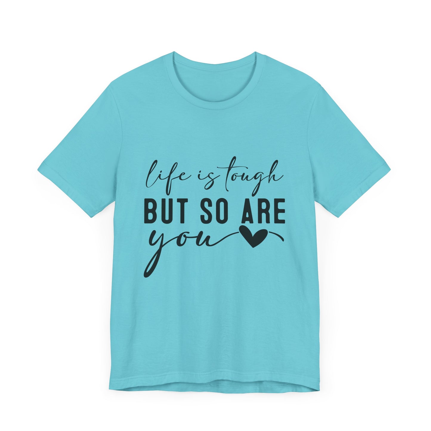 Life is Tough, But So Are You – Empowering Message Shirt
