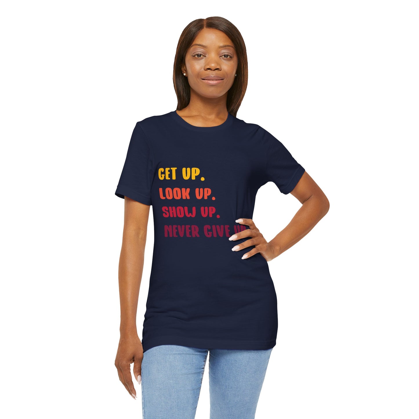 Wake Up, Show Up, Never Give Up – You Got This T-Shirt