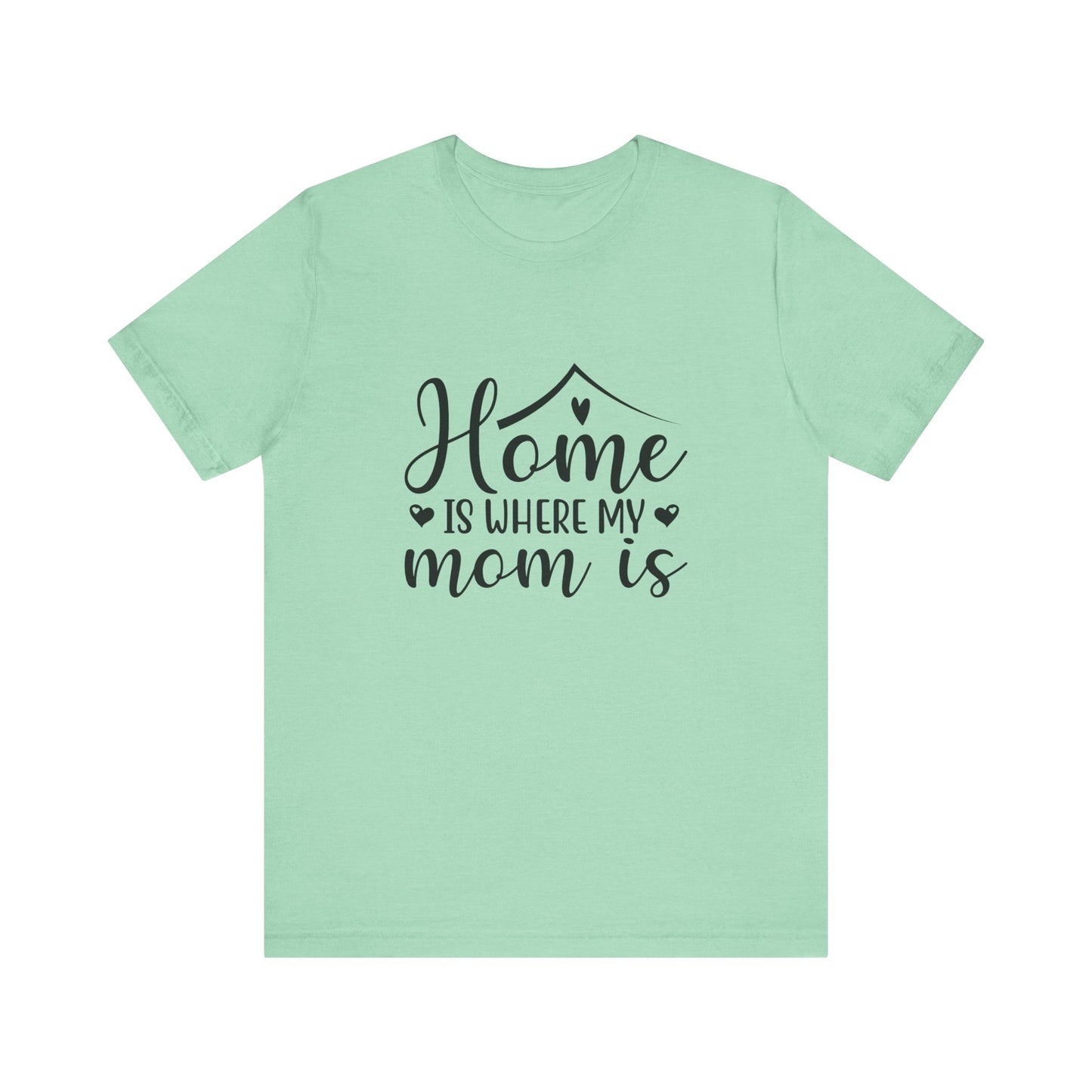 Heather Mint Mother’s Day Gift Tee – Home Is Where My Mom Is Shirt