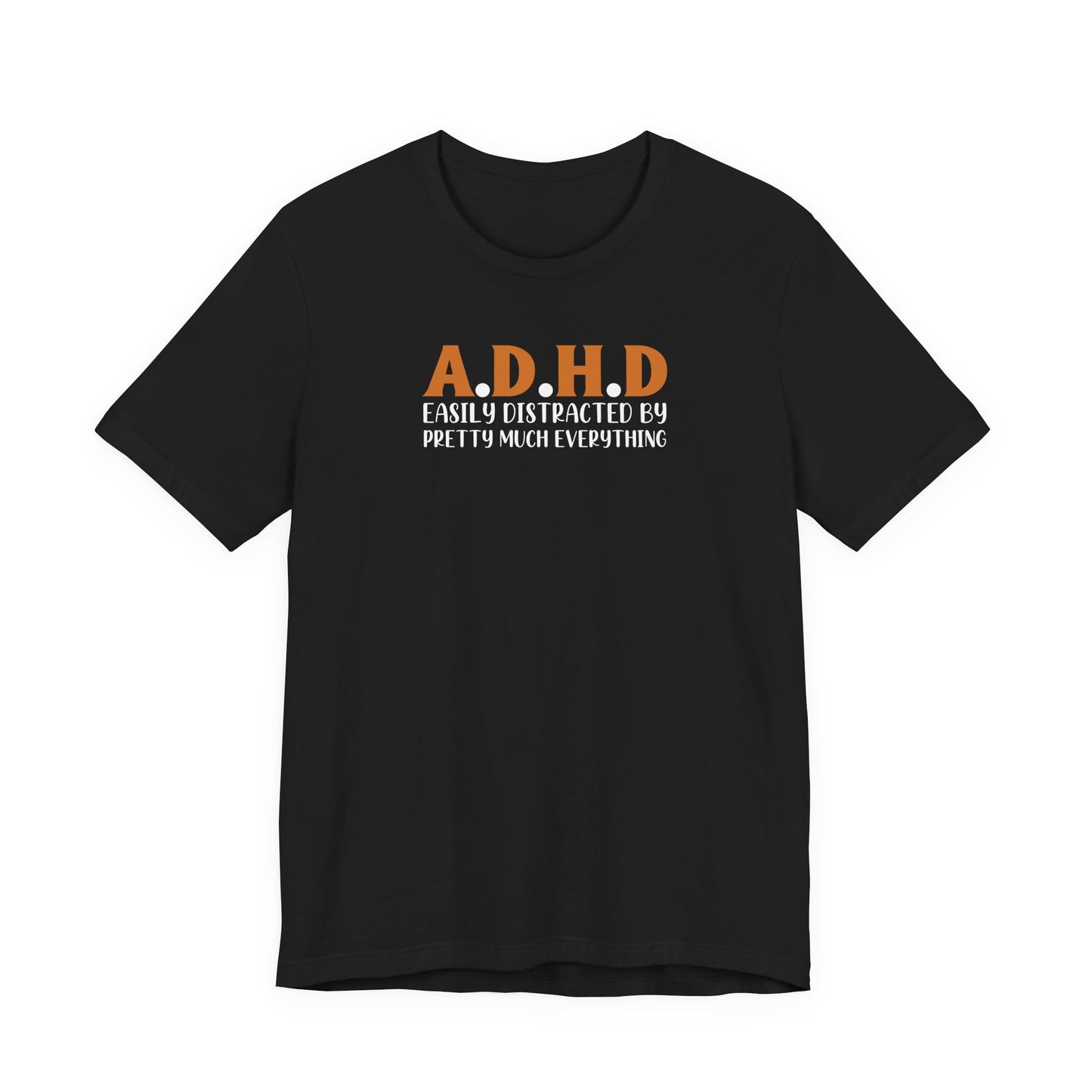 T-Shirt A.D.H.D Easily Distracted – Funny ADHD T Shirt for Teens & Adults