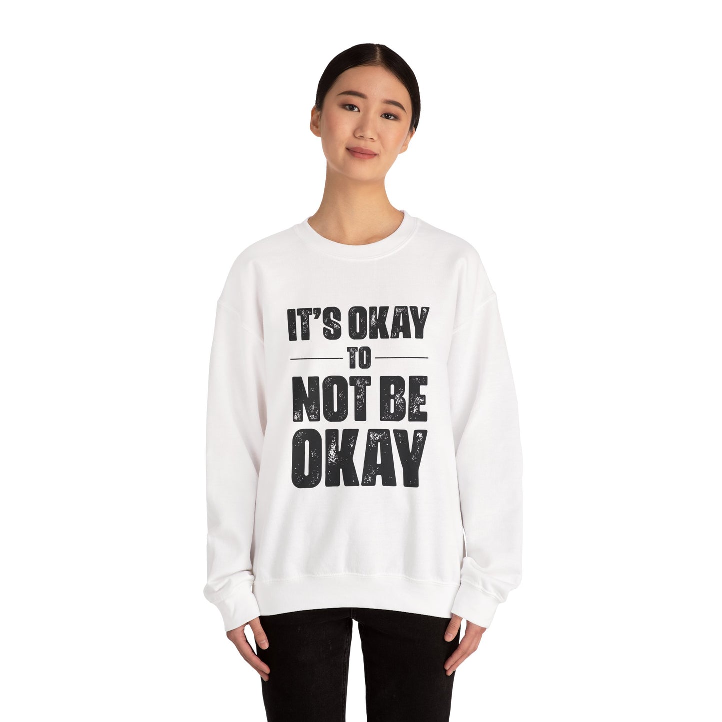 It’s Okay Not to Be Okay – Mental Health Sweatshirt for Awareness