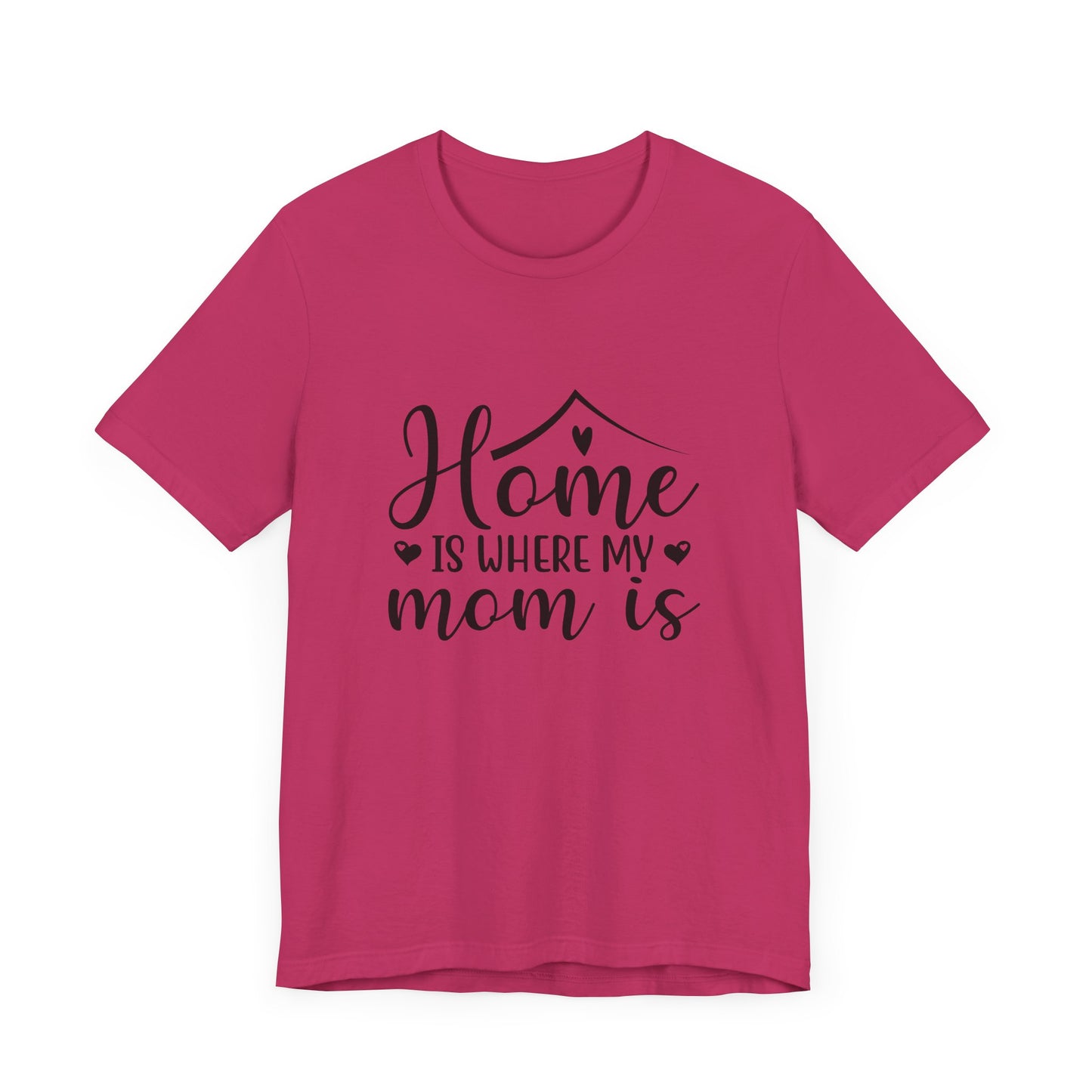 Mother’s Day Gift Tee – Home Is Where My Mom Is Shirt