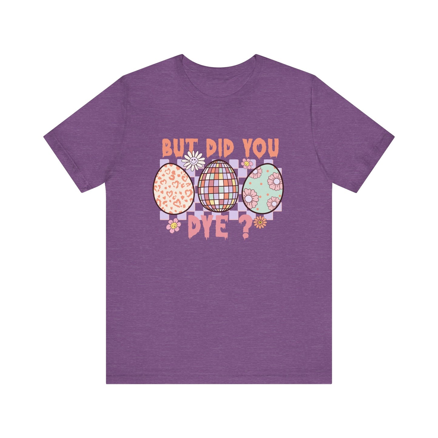 Heather Team Purple But Did You Dye? T-Shirt | Funny Easter Shirt for Women