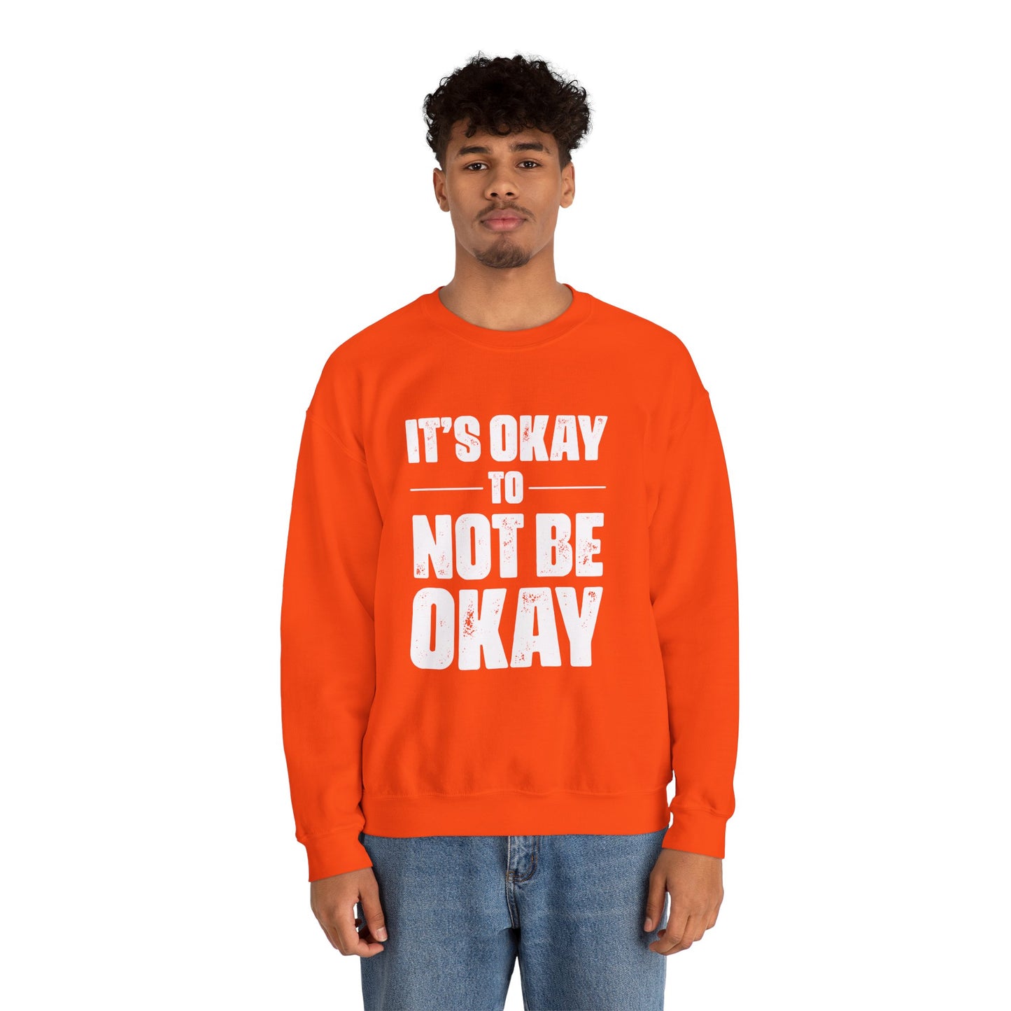 It’s Okay Not to Be Okay – Mental Health Sweatshirt for Awareness